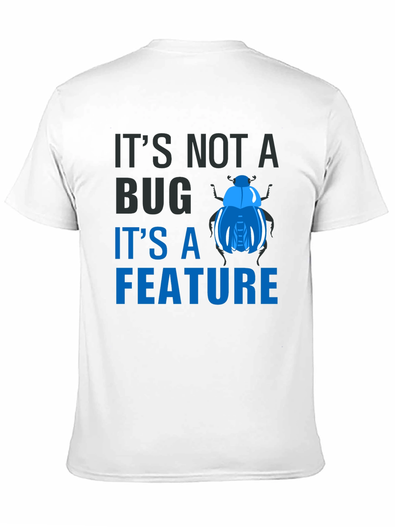 Its Not a Bug Its a Feature T-Shirt