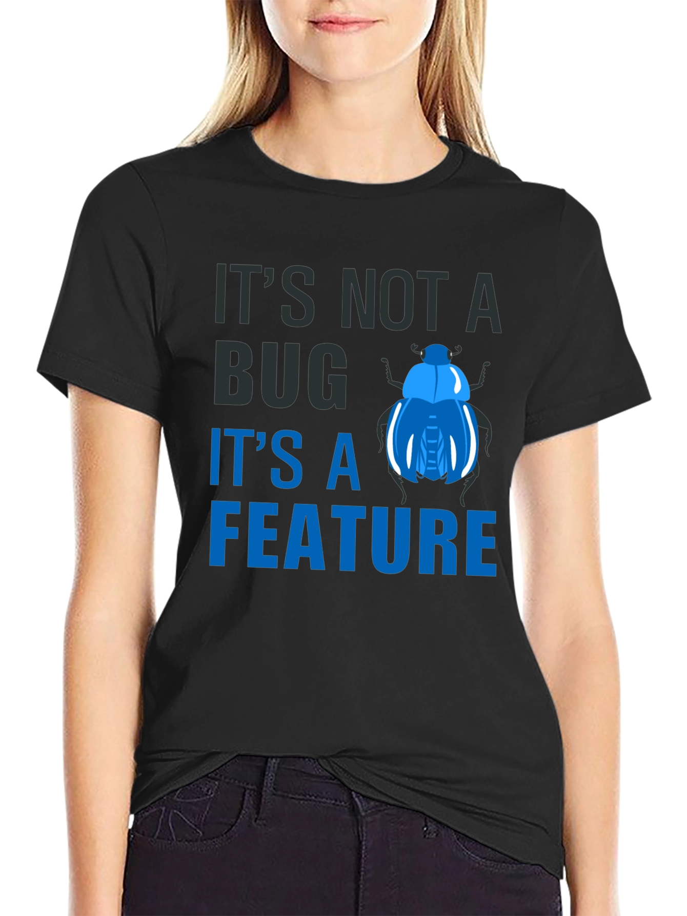 Its Not a Bug Its a Feature T-Shirt