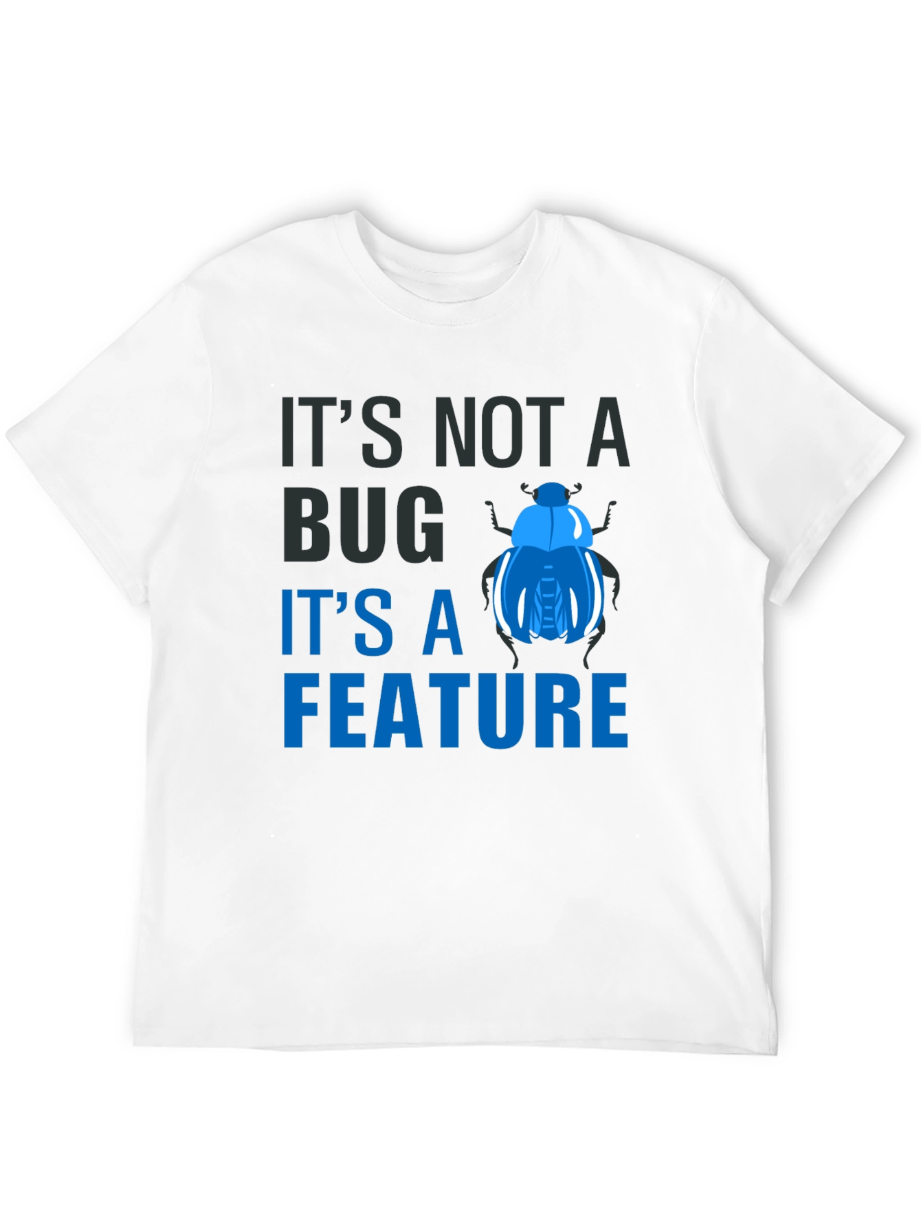 Its Not a Bug Its a Feature T-Shirt