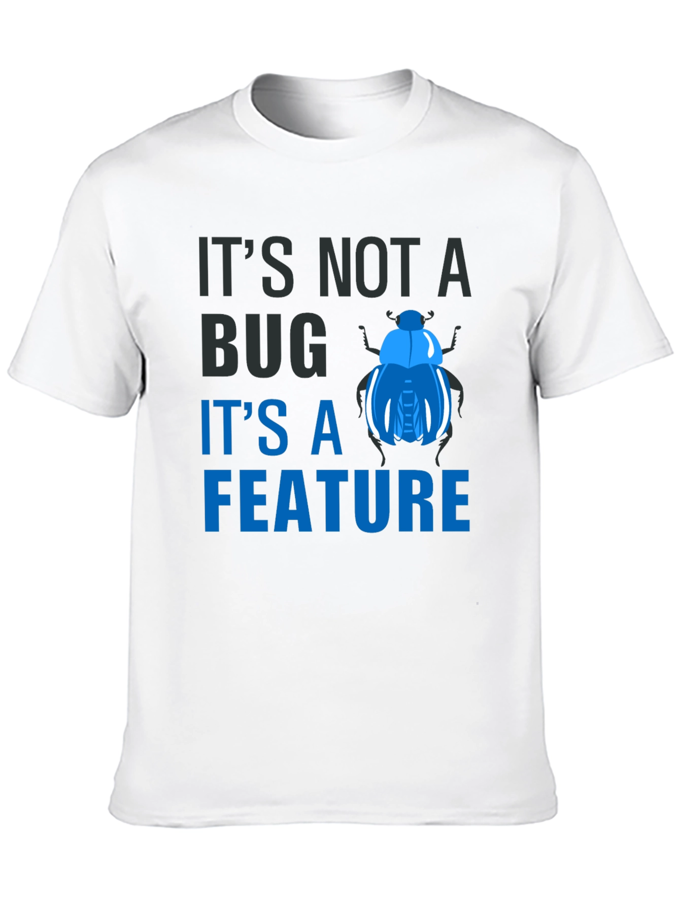 Its Not a Bug Its a Feature T-Shirt