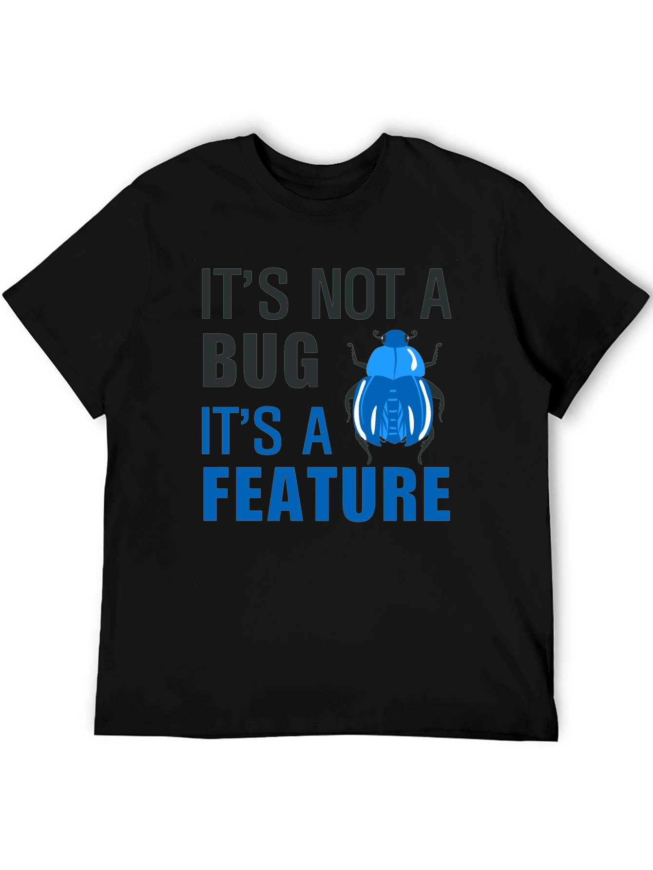 Its Not a Bug Its a Feature T-Shirt