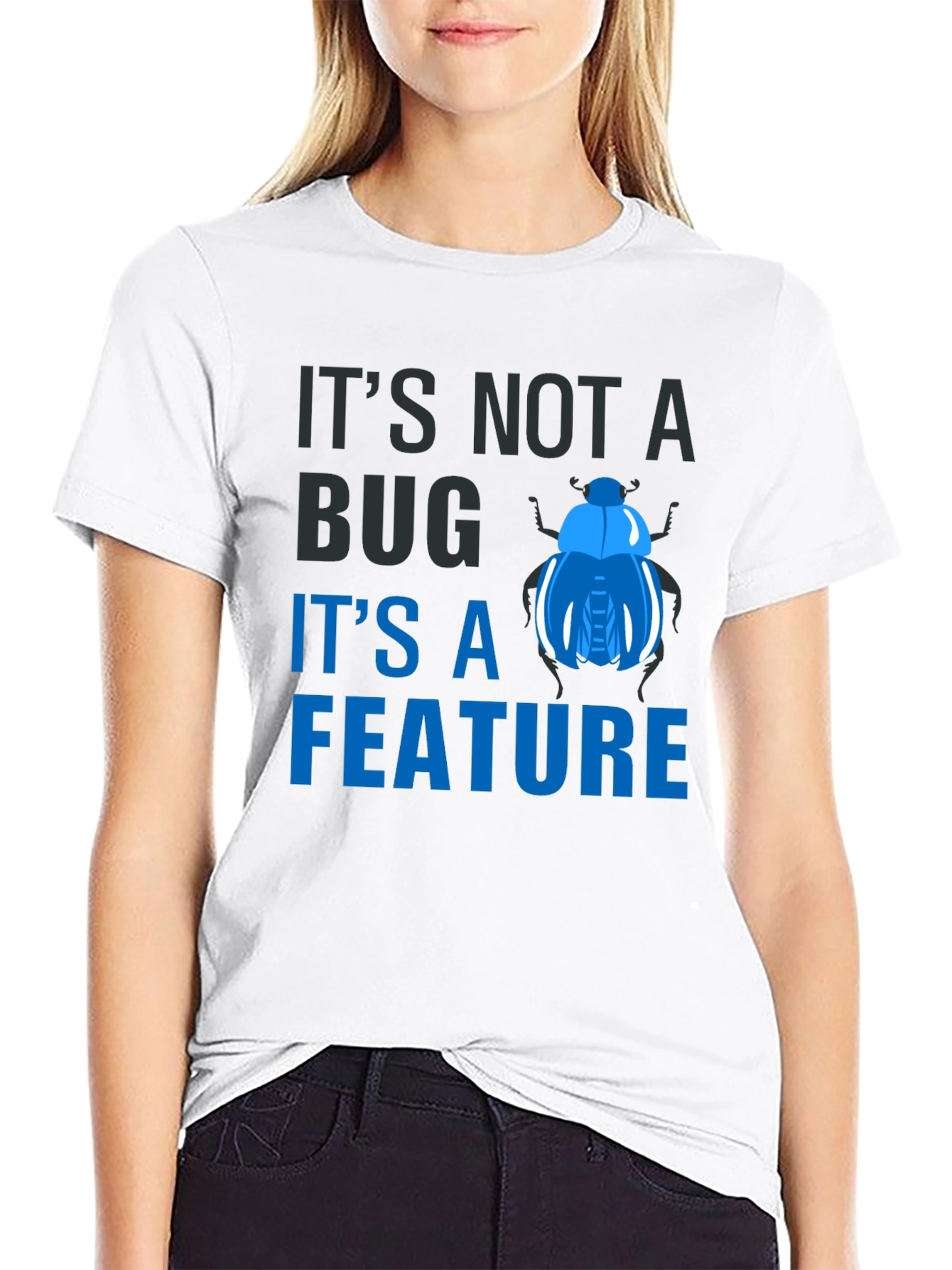 Its Not a Bug Its a Feature T-Shirt