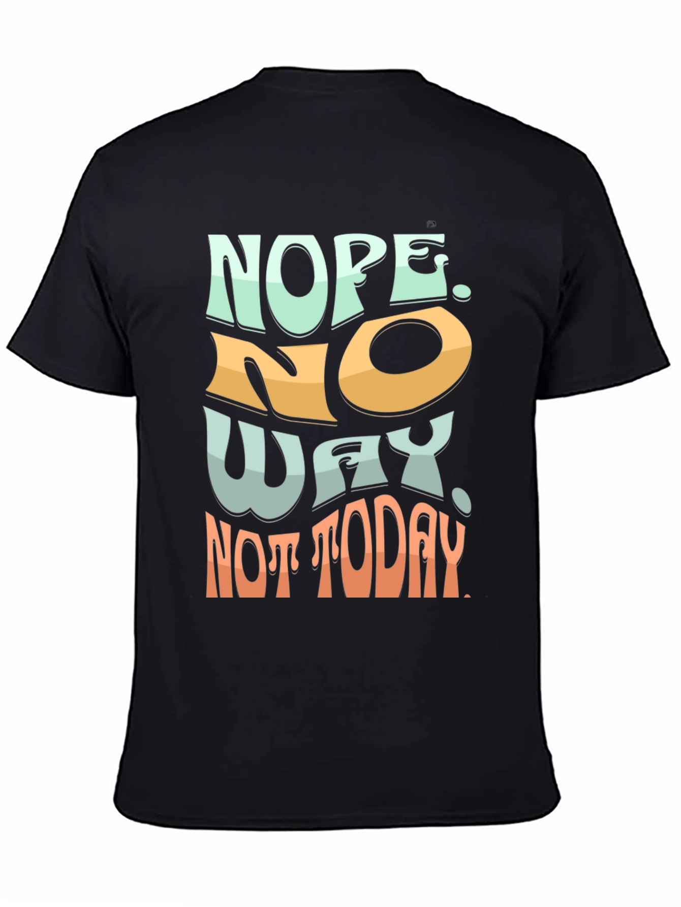 Nope Not Today Graphic Tee - Soft Cotton Blend
