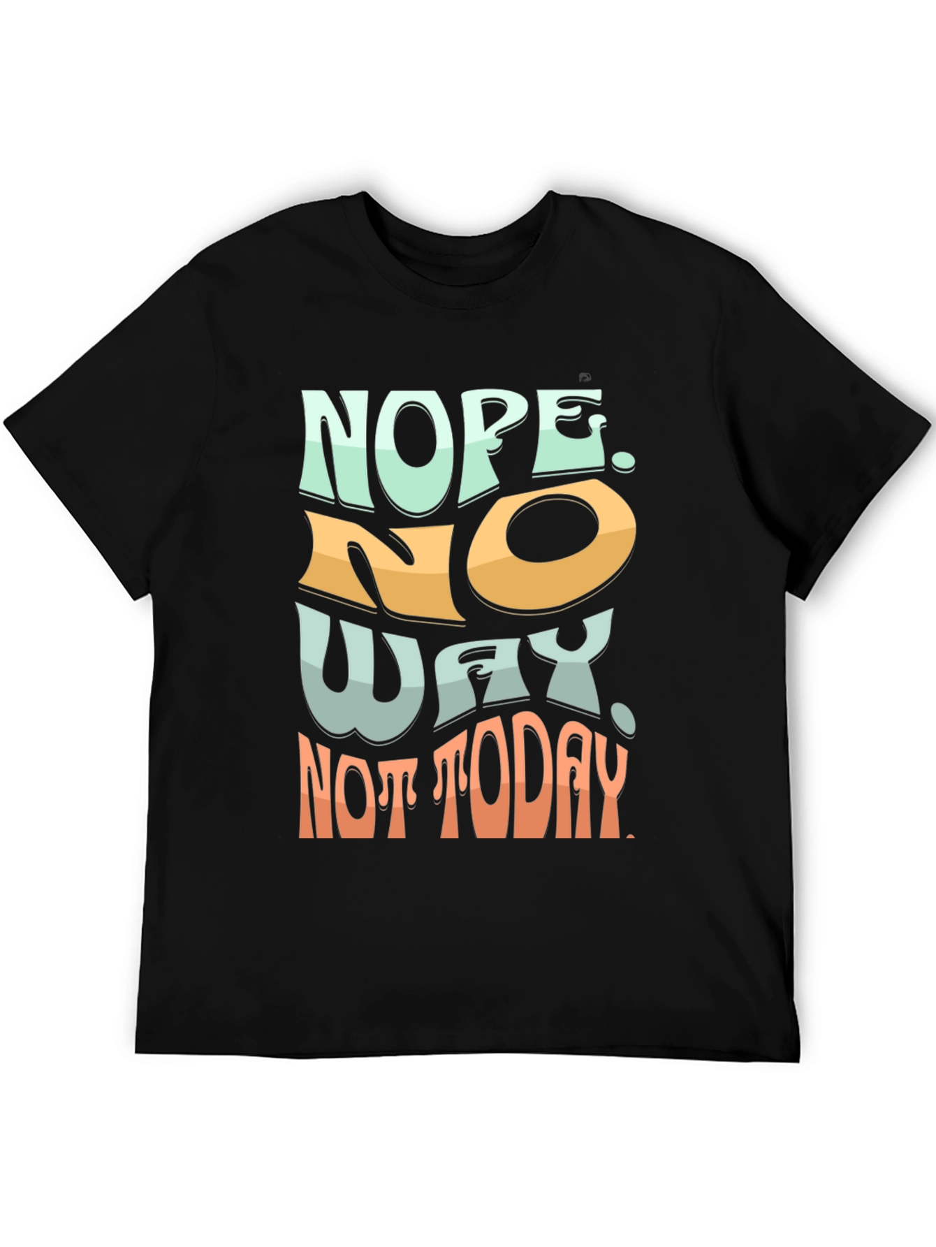 Nope Not Today Graphic Tee - Soft Cotton Blend