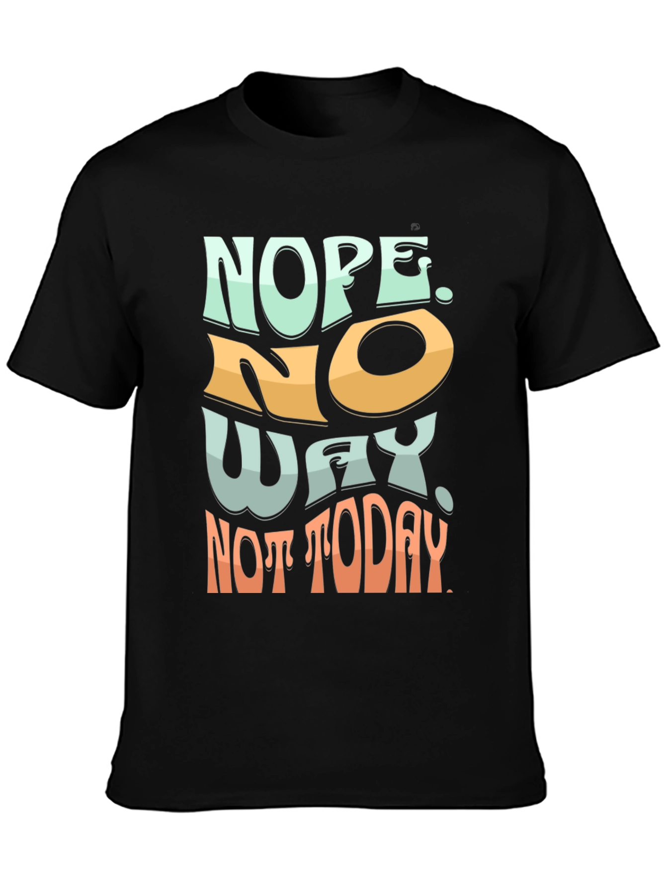 Nope Not Today Graphic Tee - Soft Cotton Blend