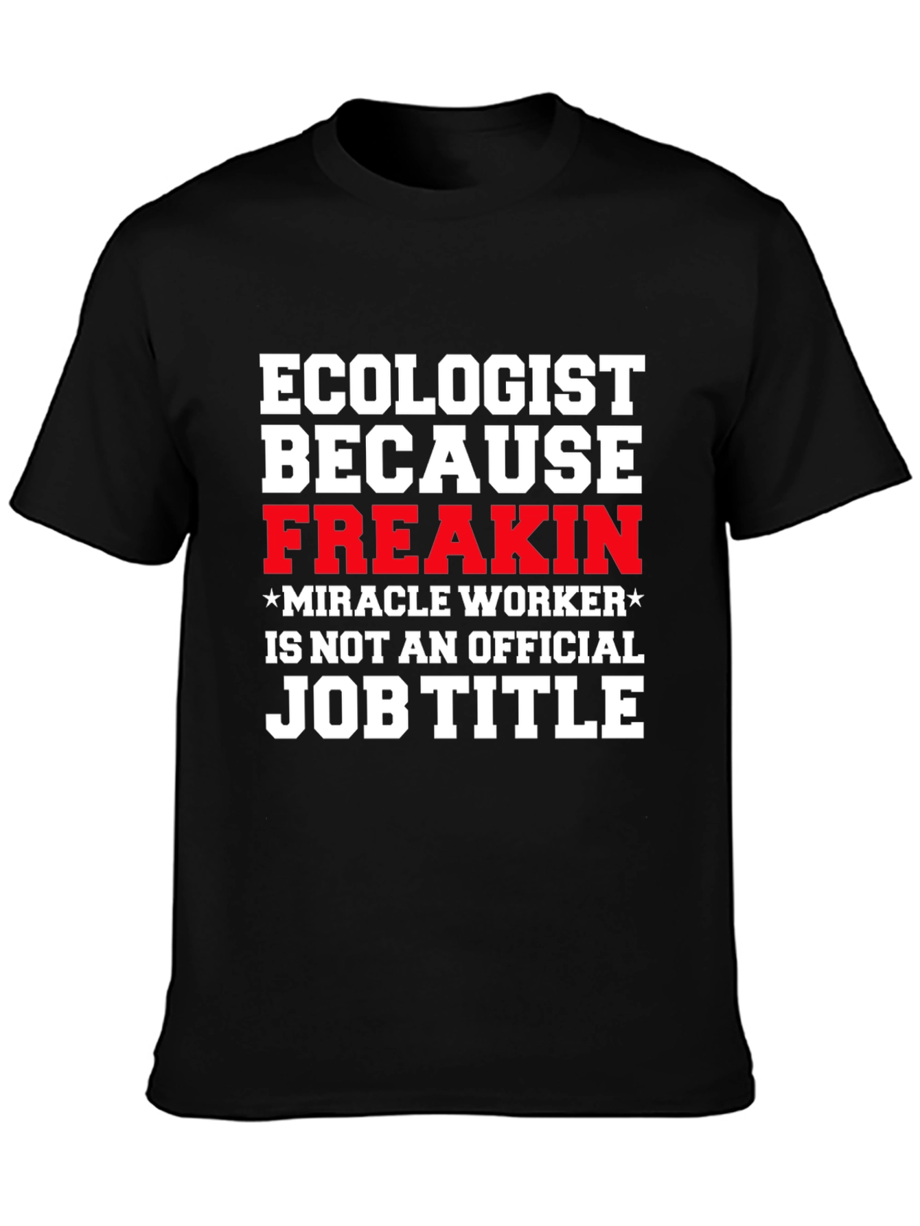 Ecologist Funny Job Title Graphic T-Shirt