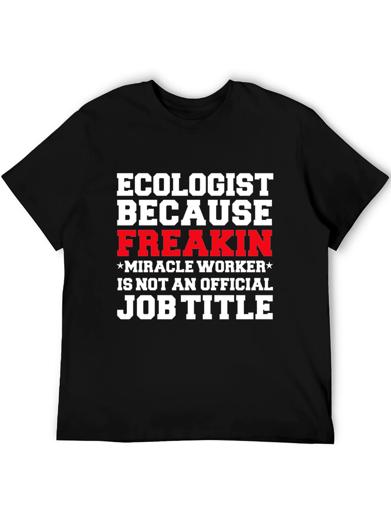 Ecologist Funny Job Title Graphic T-Shirt