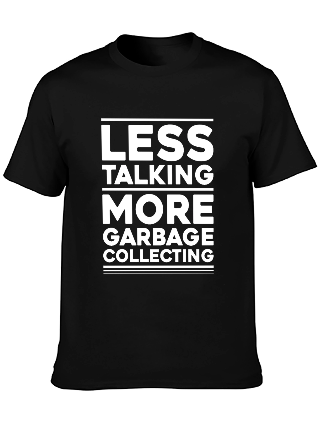 Less Talking More Garbage Collecting T-Shirt