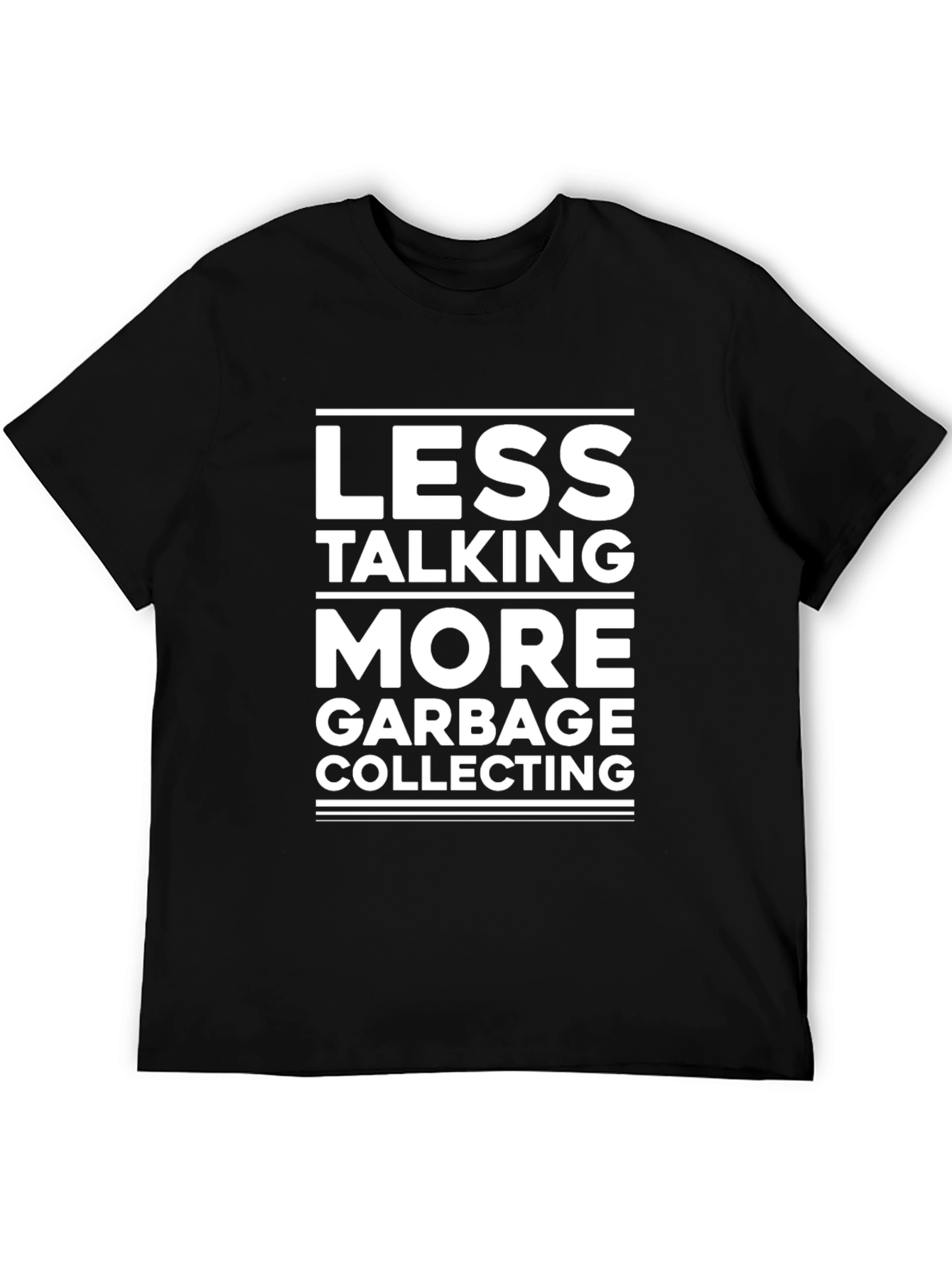 Less Talking More Garbage Collecting T-Shirt