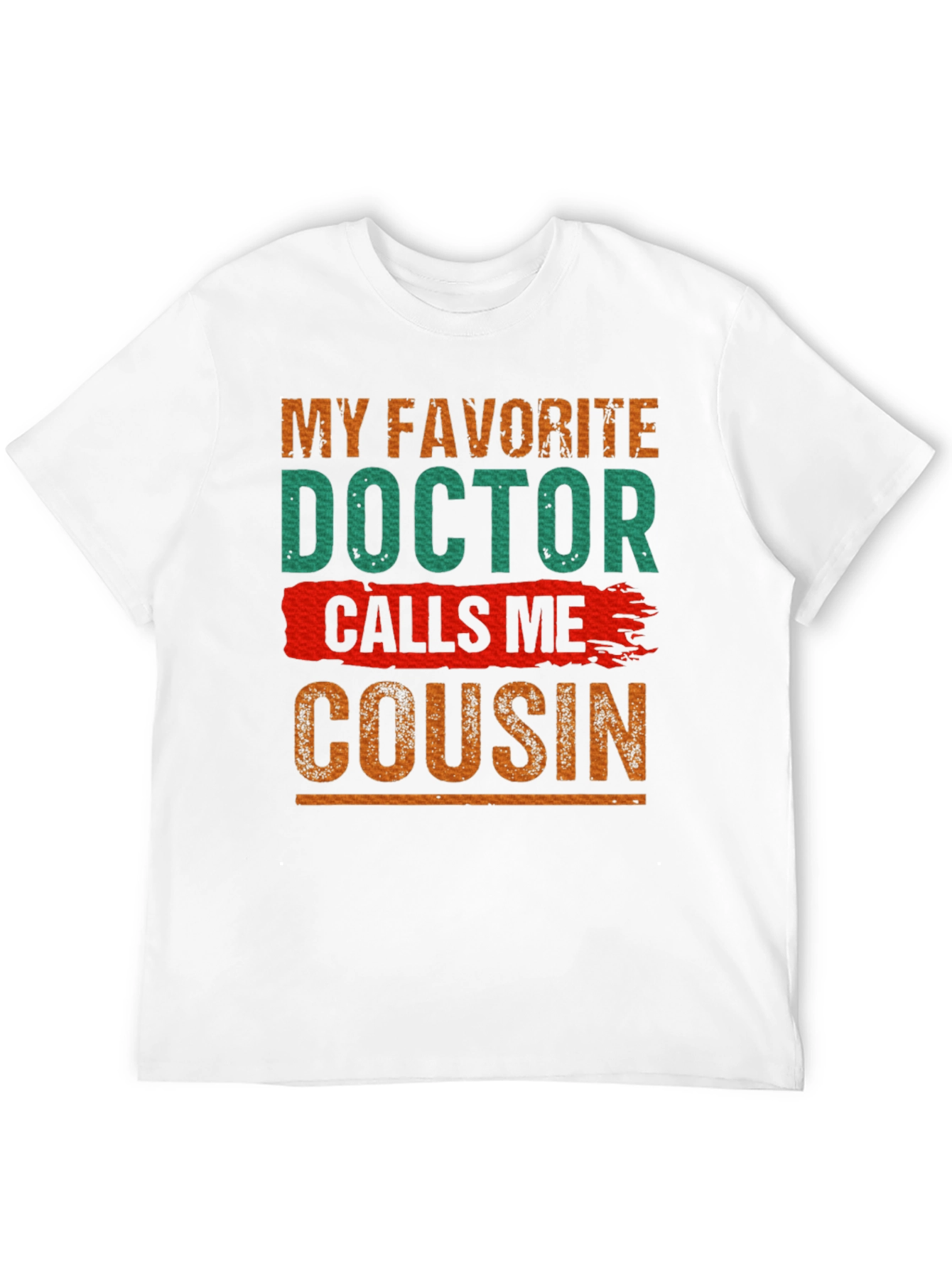 My Favorite Doctor Calls Me Cousin T-Shirt