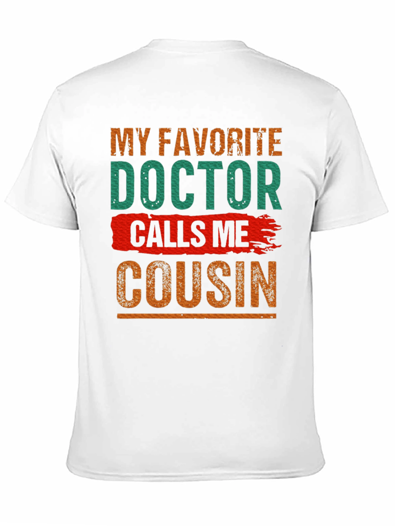 My Favorite Doctor Calls Me Cousin T-Shirt