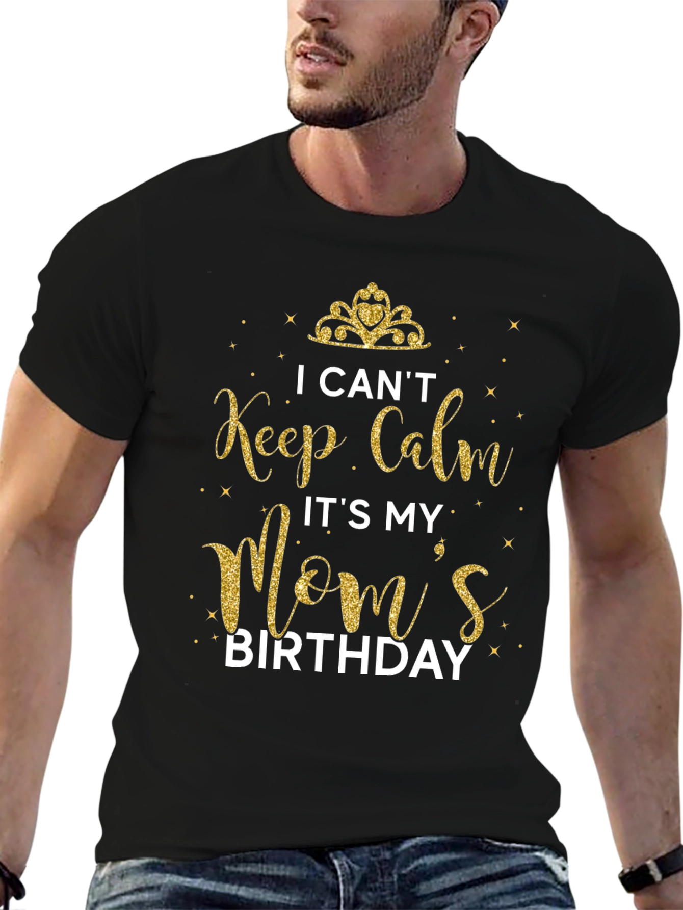 I Cant Keep Calm Its My Moms Birthday T-Shirt