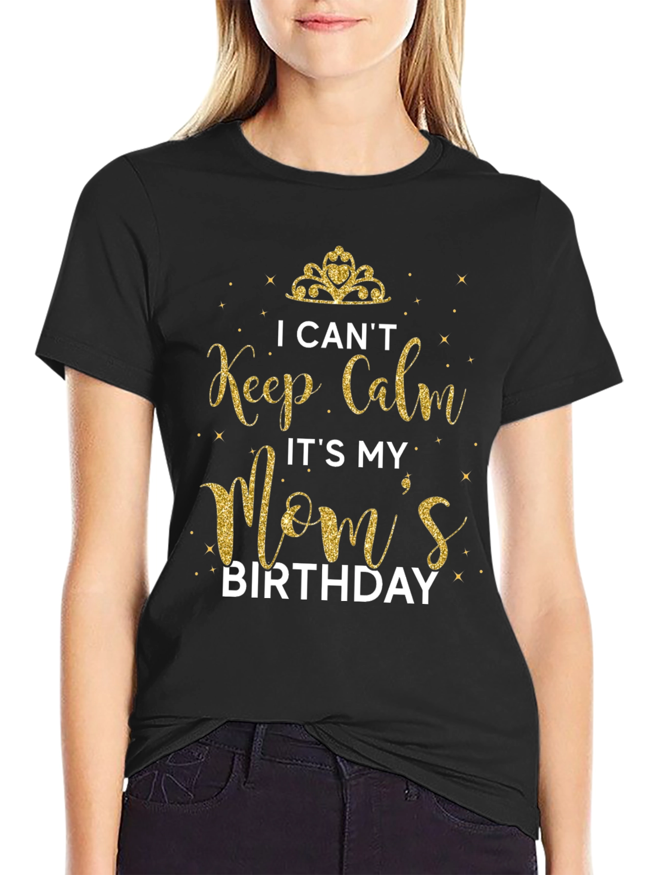 I Cant Keep Calm Its My Moms Birthday T-Shirt