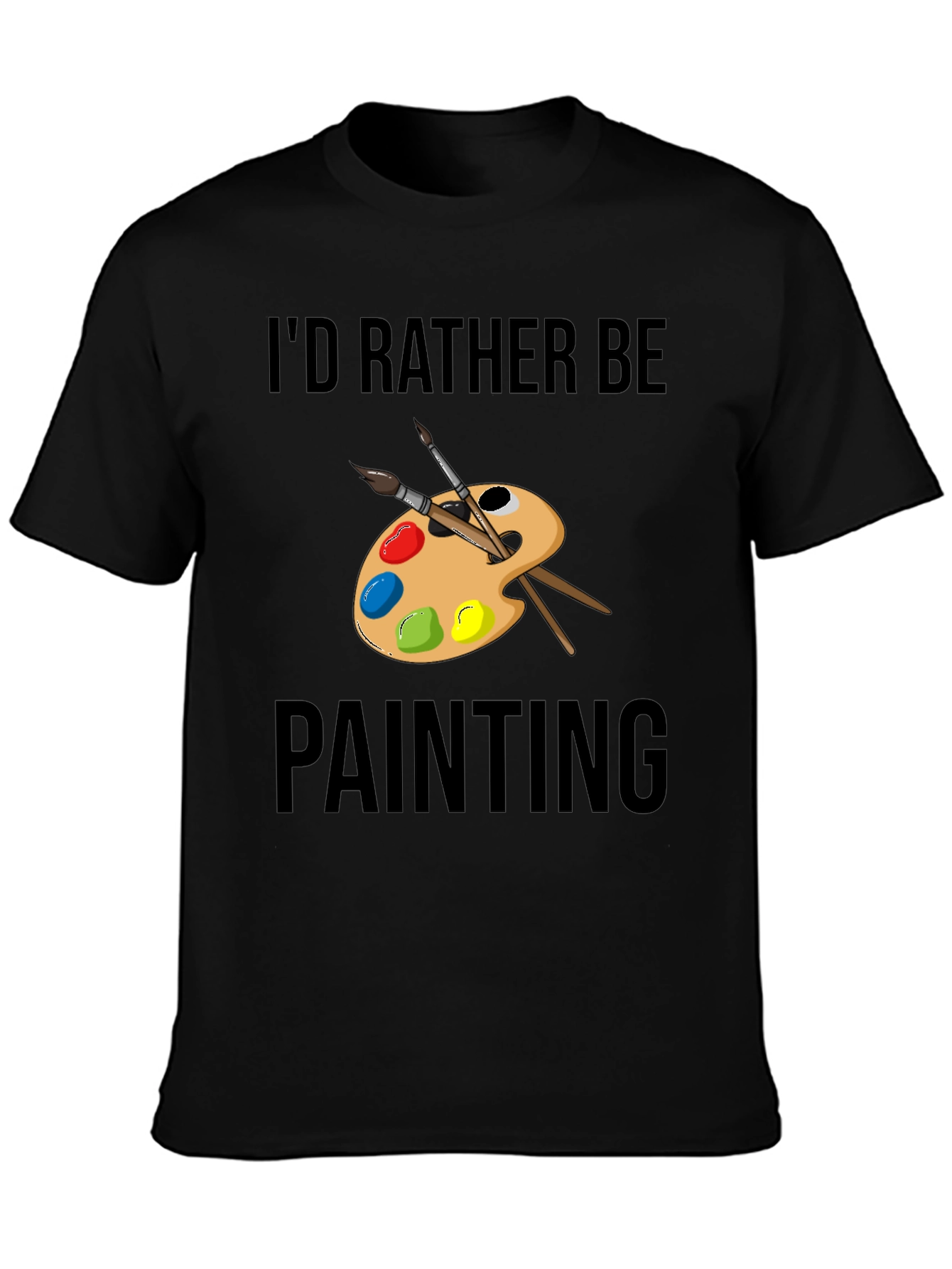 Id Rather Be Painting T-Shirt Artistic Tee