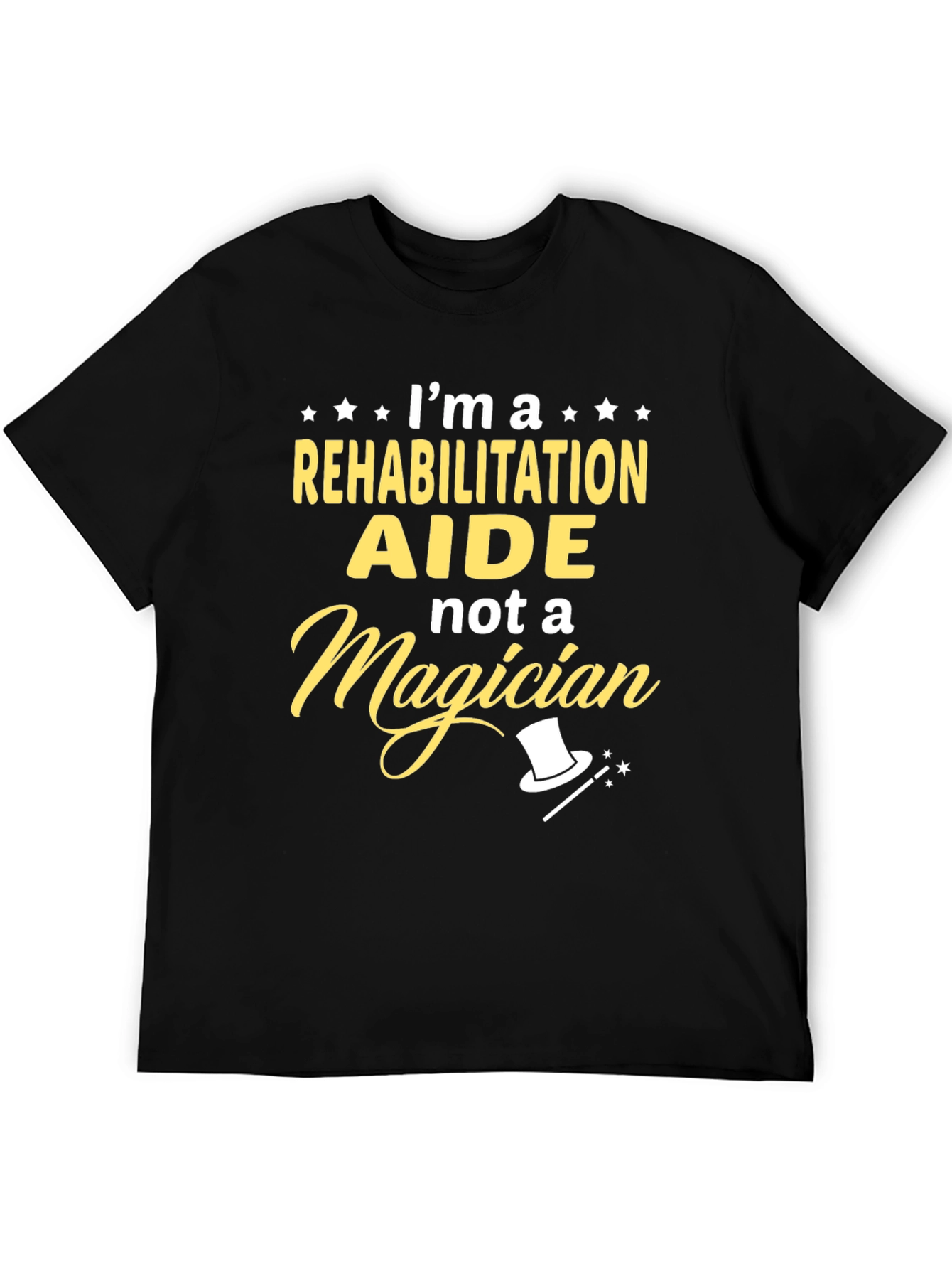 Rehabilitation Aide T-Shirt - Not A Magician