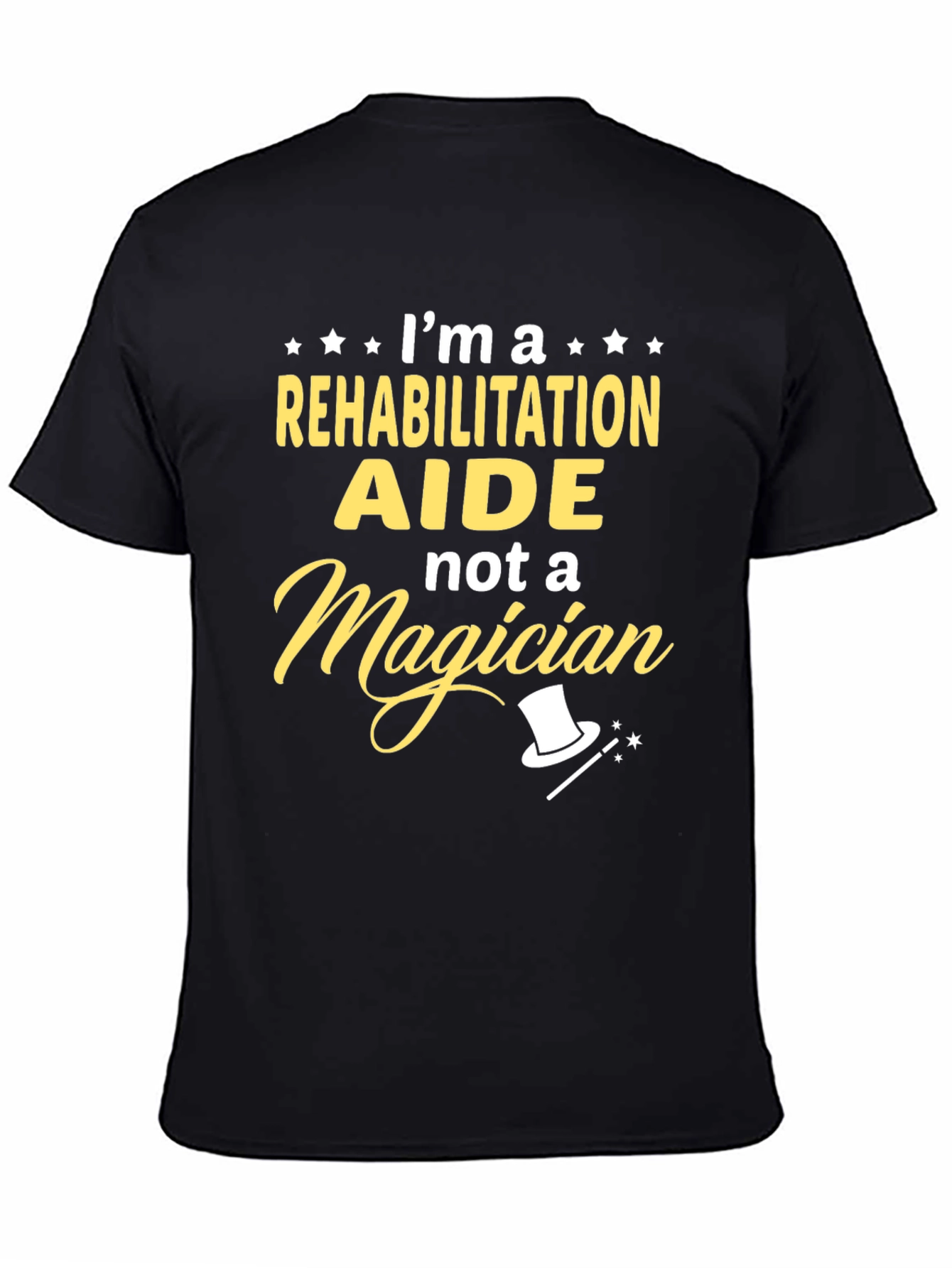 Rehabilitation Aide T-Shirt - Not A Magician