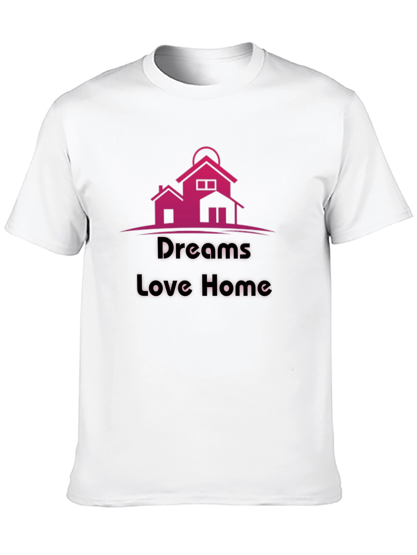 Dreams Love Home T-Shirt