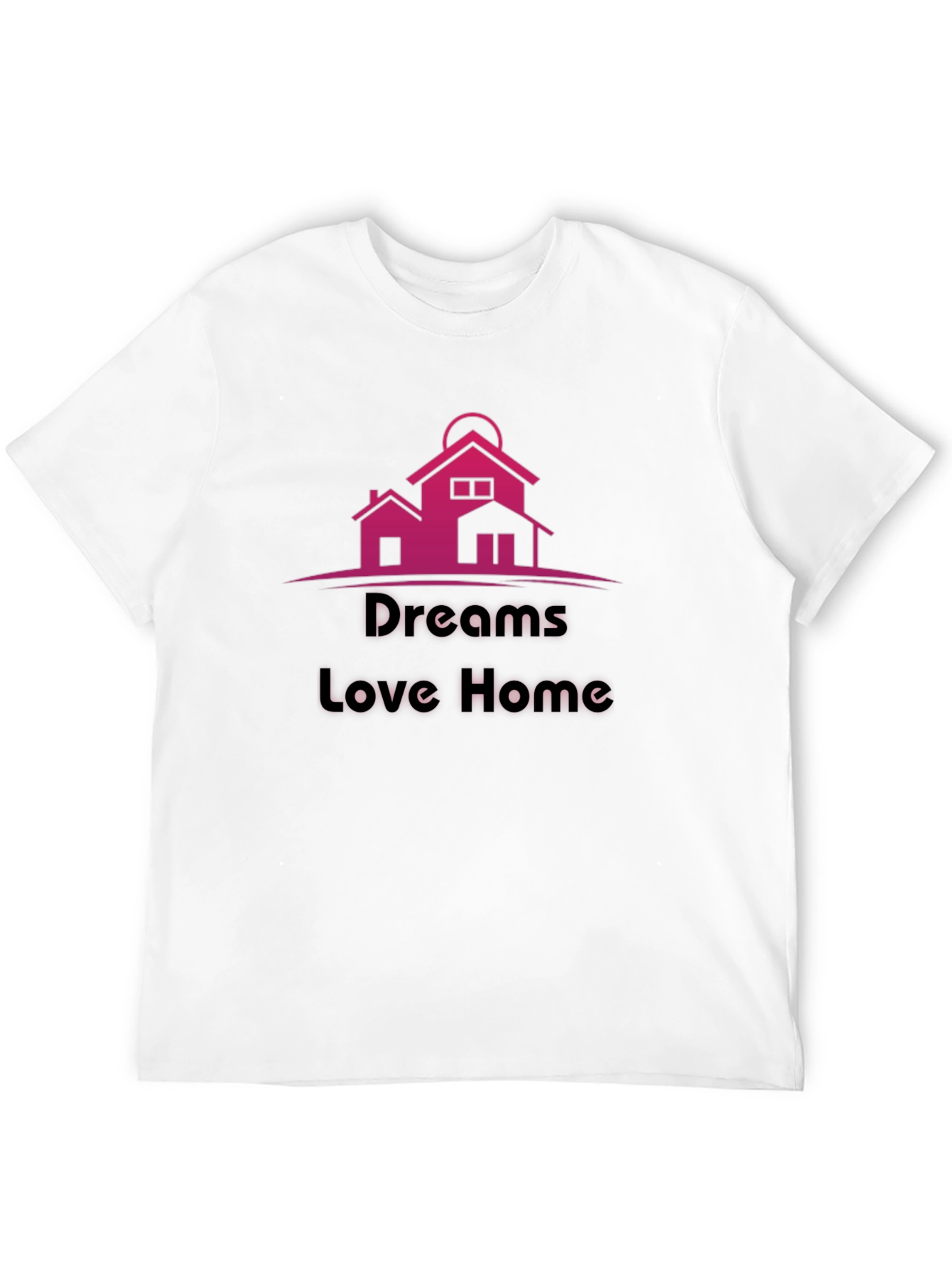 Dreams Love Home T-Shirt