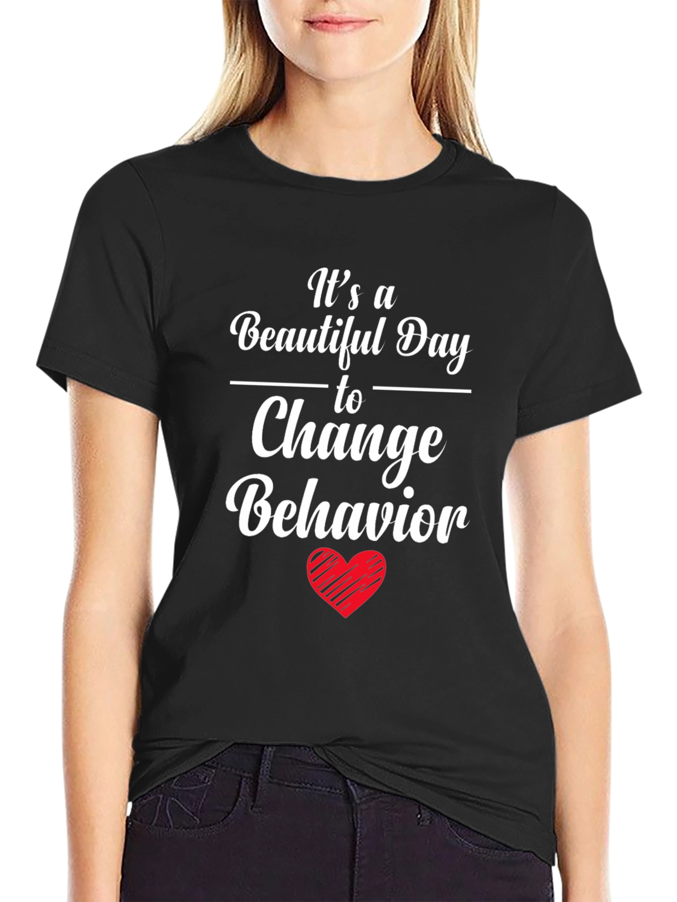 Change Behavior T-Shirt - Beautiful Day