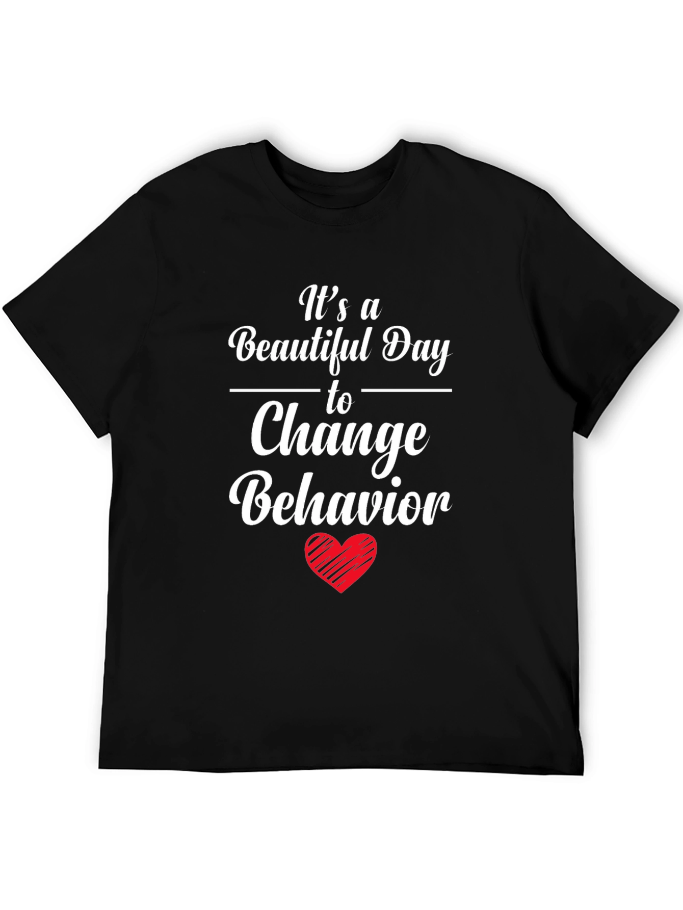 Change Behavior T-Shirt - Beautiful Day