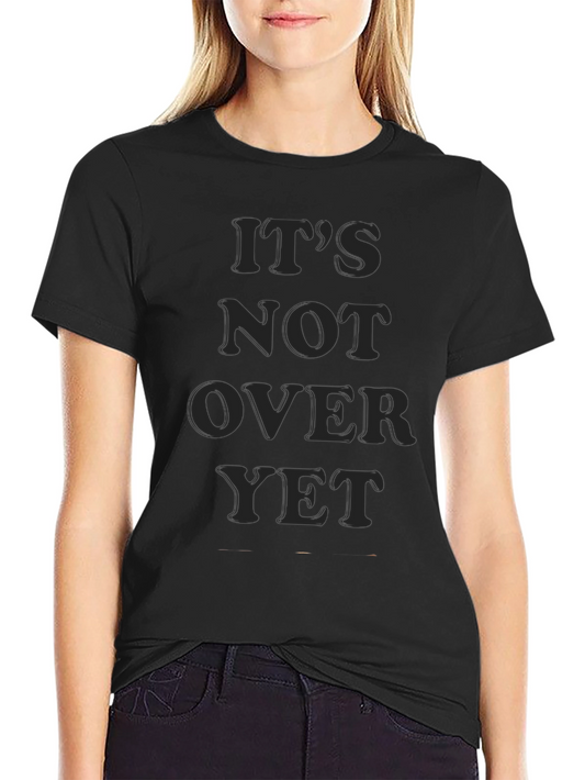 Its Not Over Yet Graphic Tee - Motivational T-Shirt