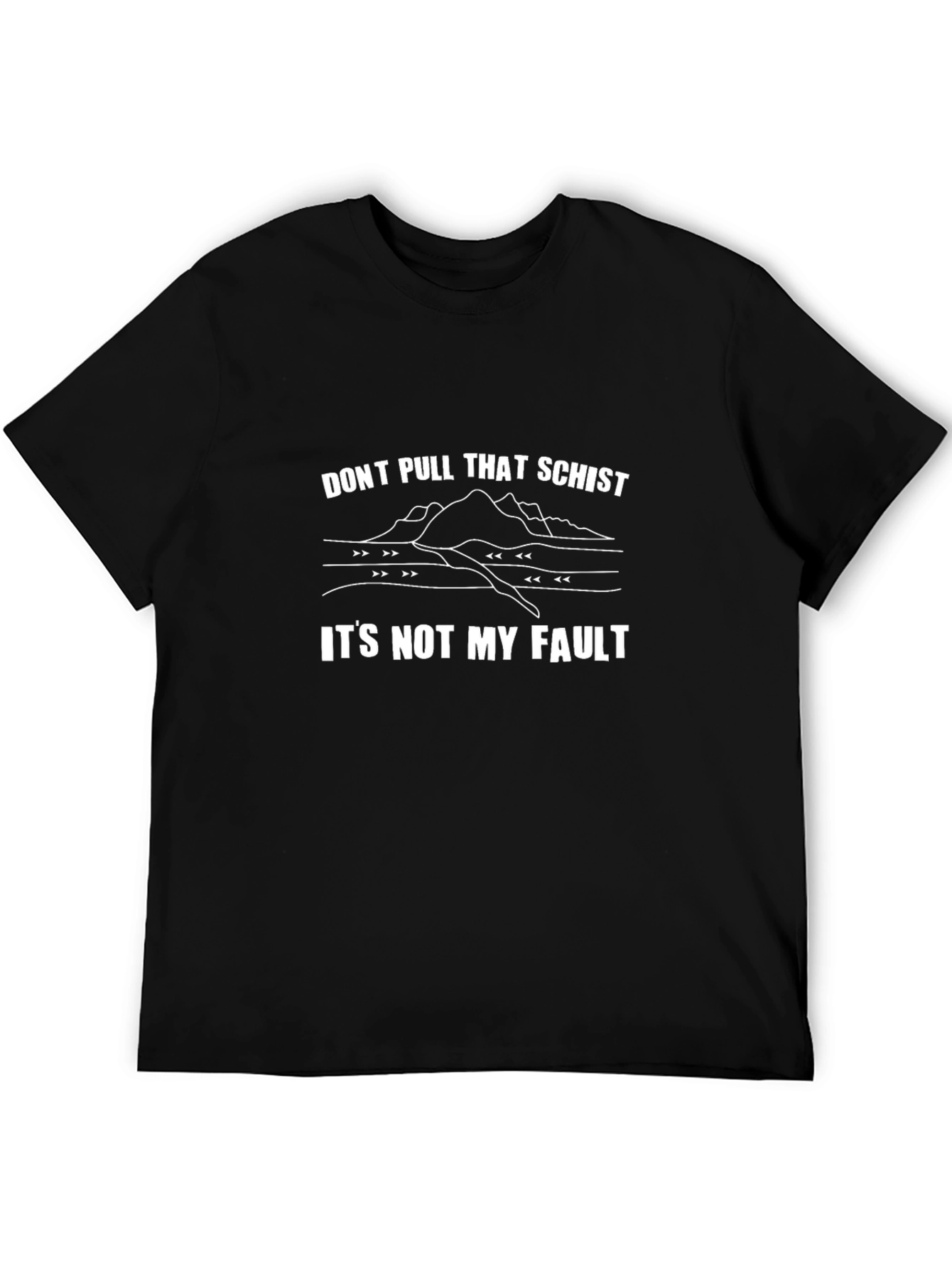 Dont Pull That Schist T-Shirt