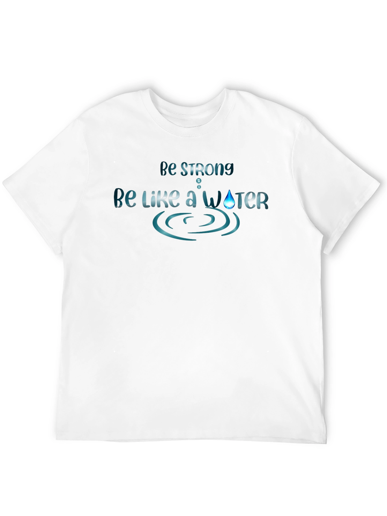 Be Strong Like Water - Graphic Tee