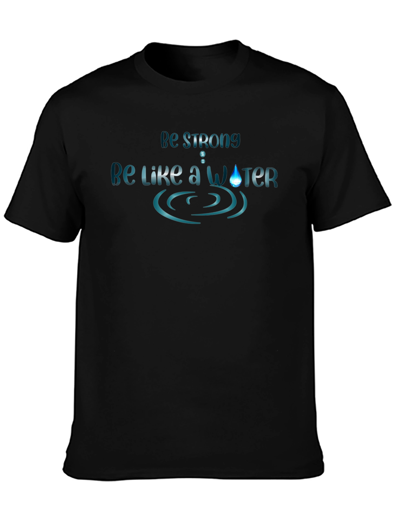 Be Strong Like Water - Graphic Tee