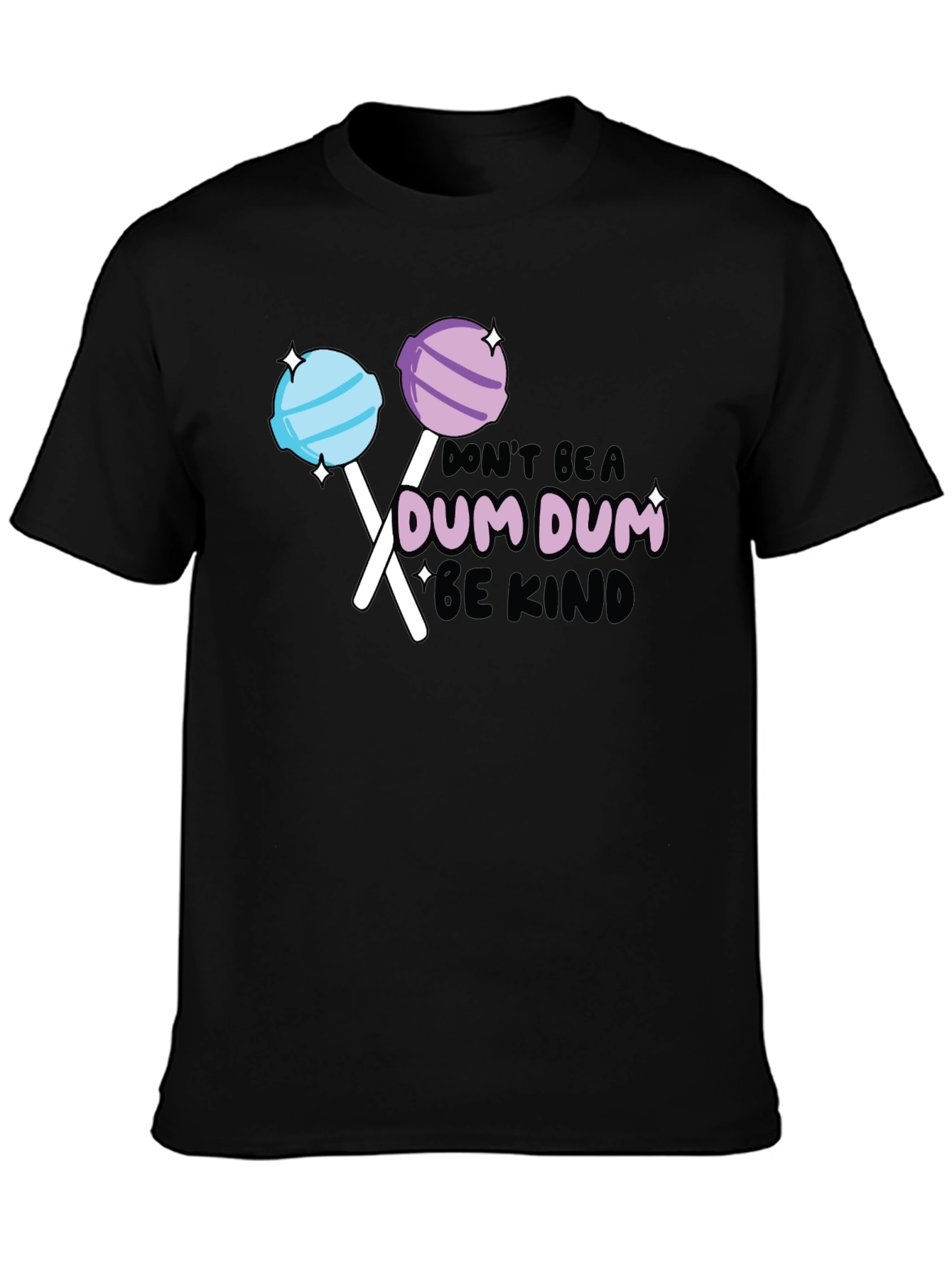 Dont be a Dum Dum Be Kind T-shirt