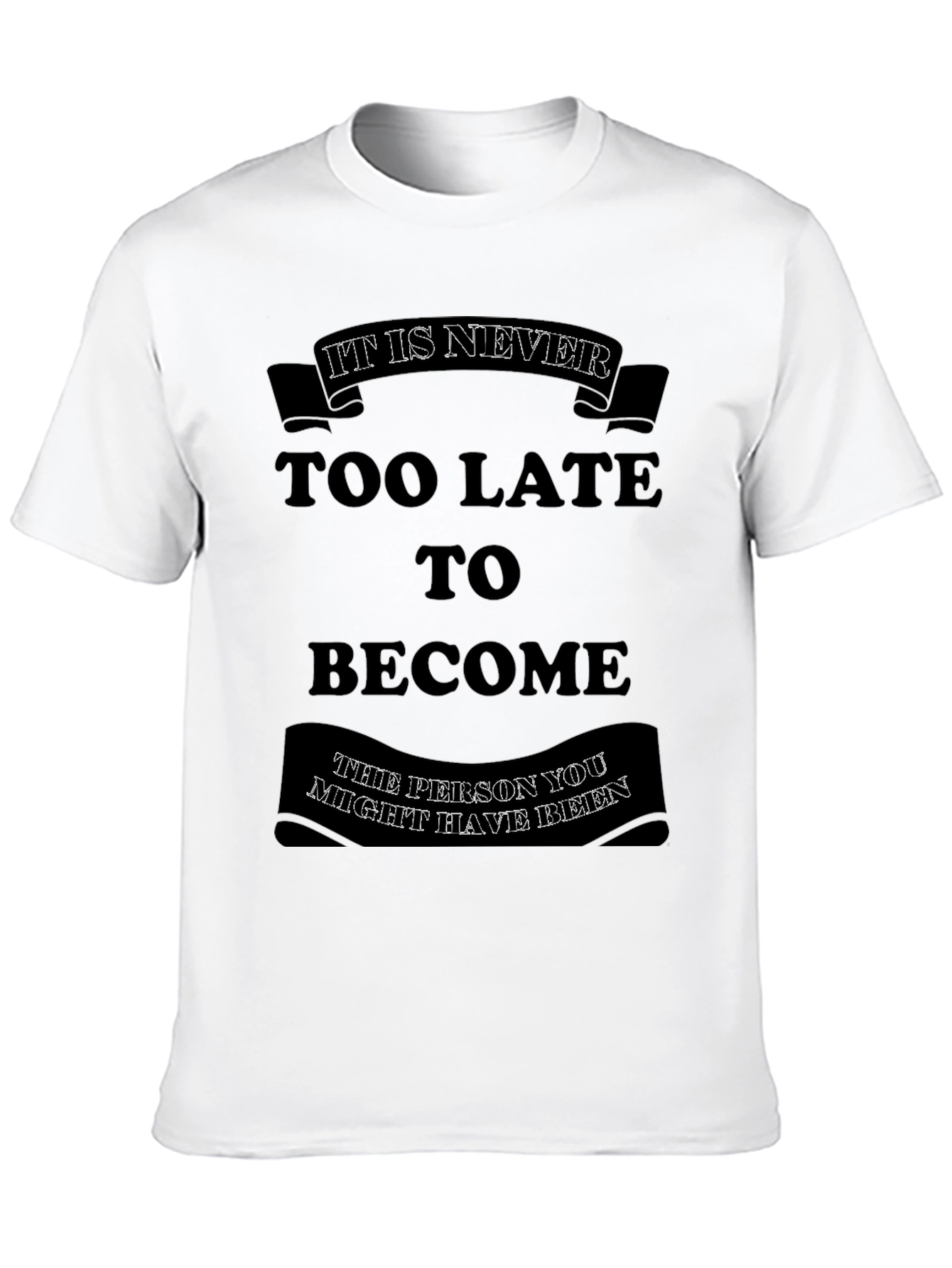 Motivational T-Shirt: Its Never Too Late