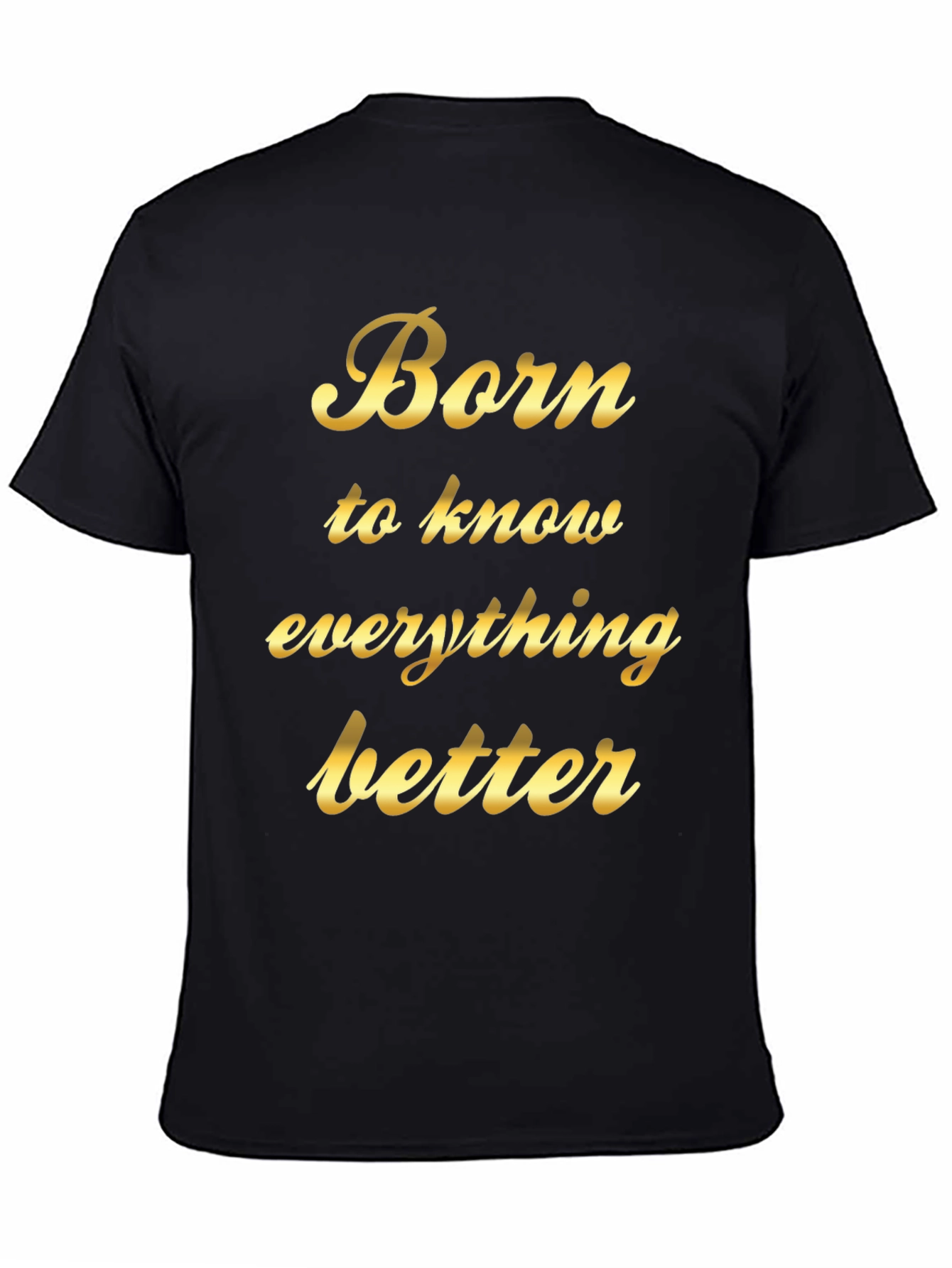 Born to Know Everything Better - Black T-Shirt