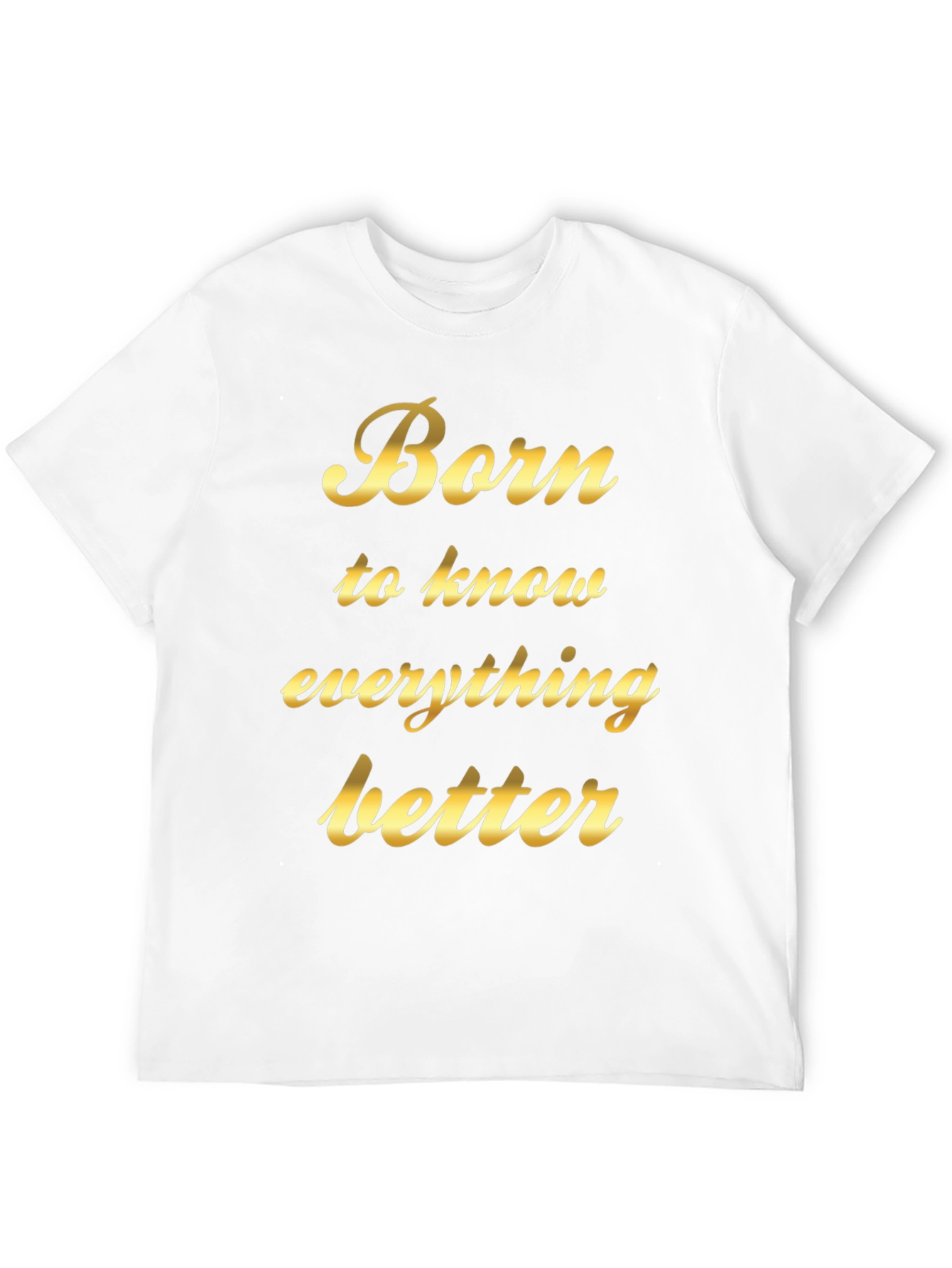 Born to Know Everything Better - Black T-Shirt