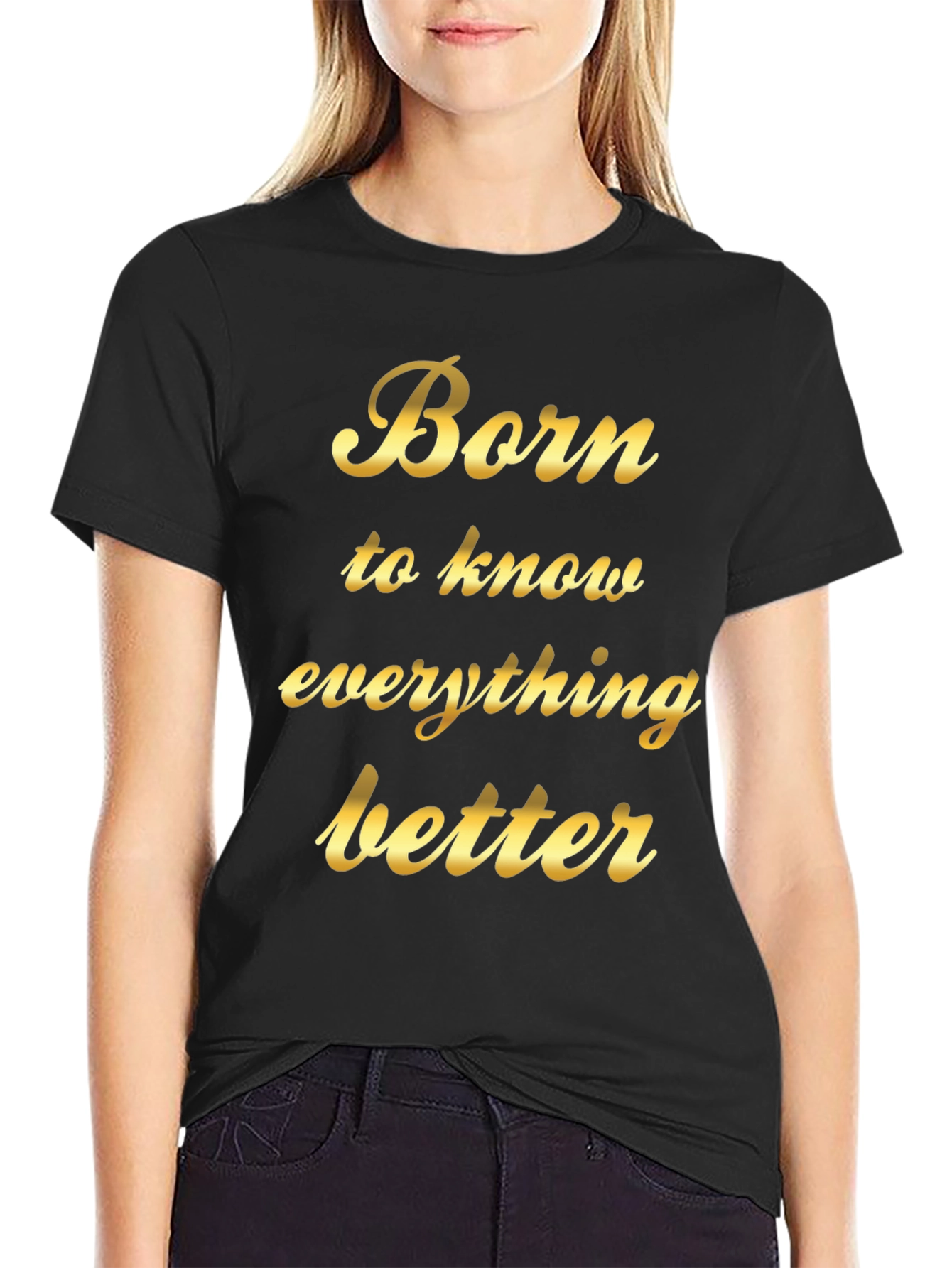 Born to Know Everything Better - Black T-Shirt