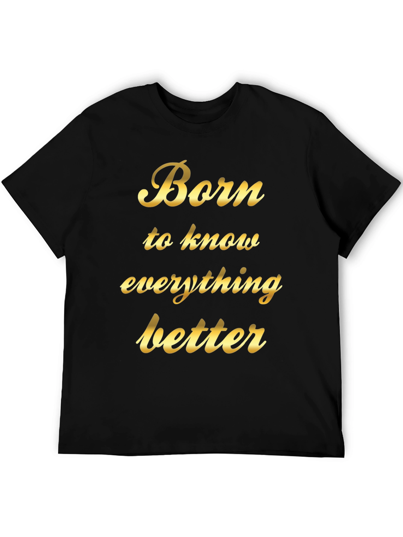 Born to Know Everything Better - Black T-Shirt