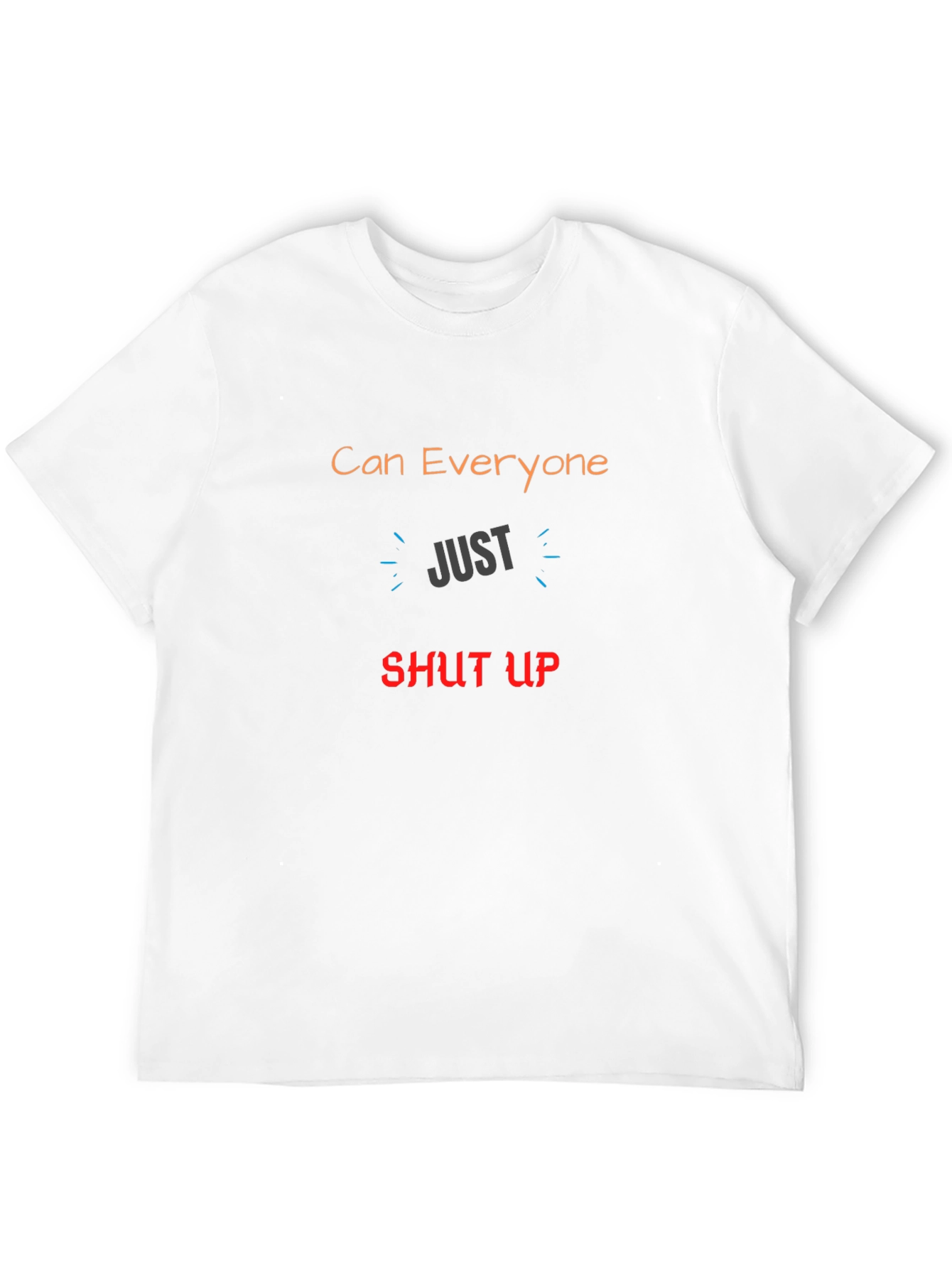 Can Everyone Just Shut Up Graphic T-Shirt