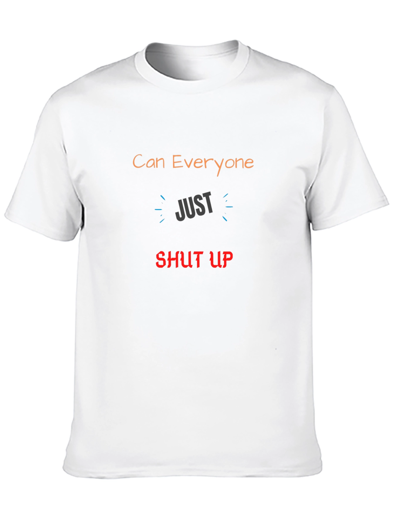 Can Everyone Just Shut Up Graphic T-Shirt