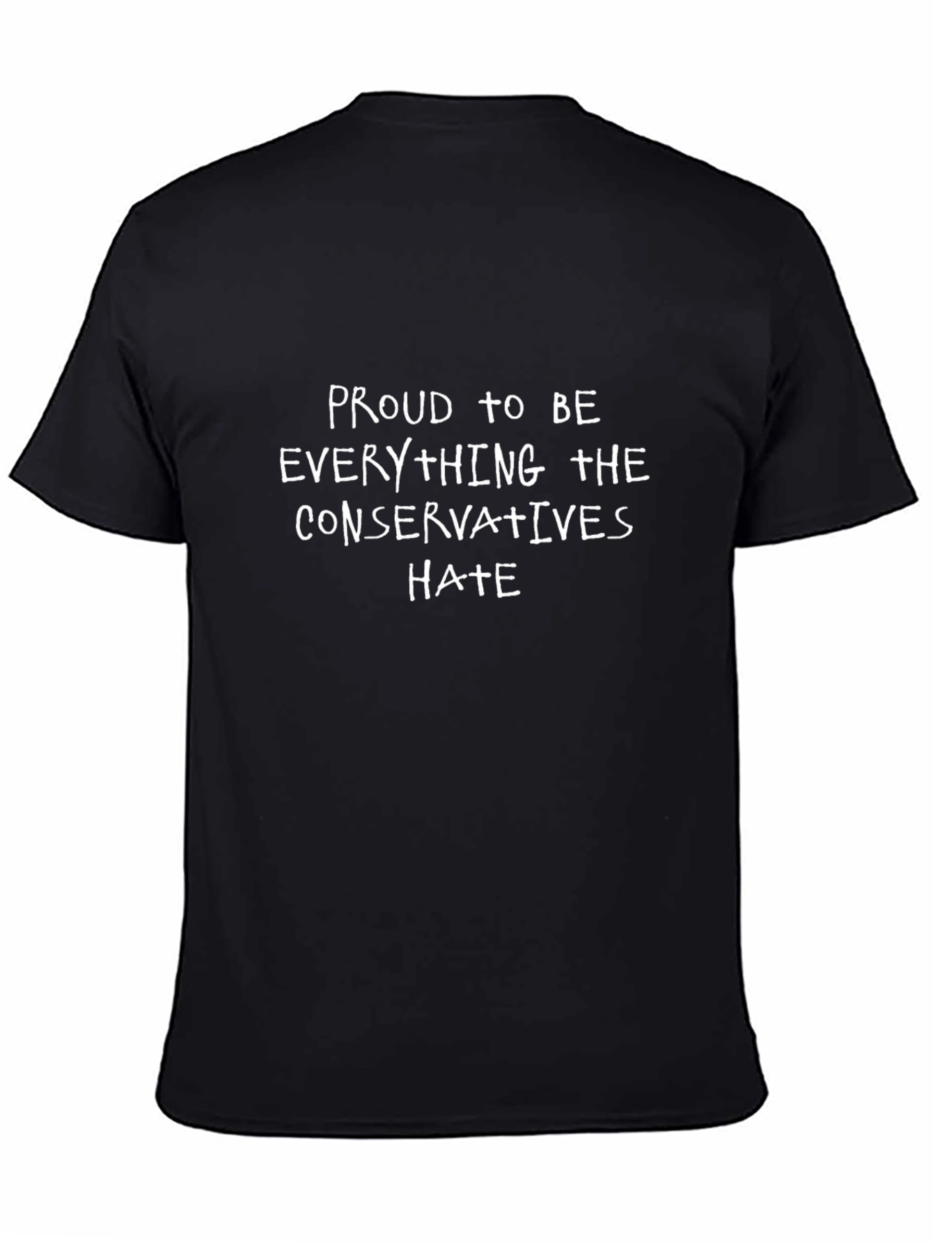 Proud to Be Everything Conservatives Hate T-Shirt