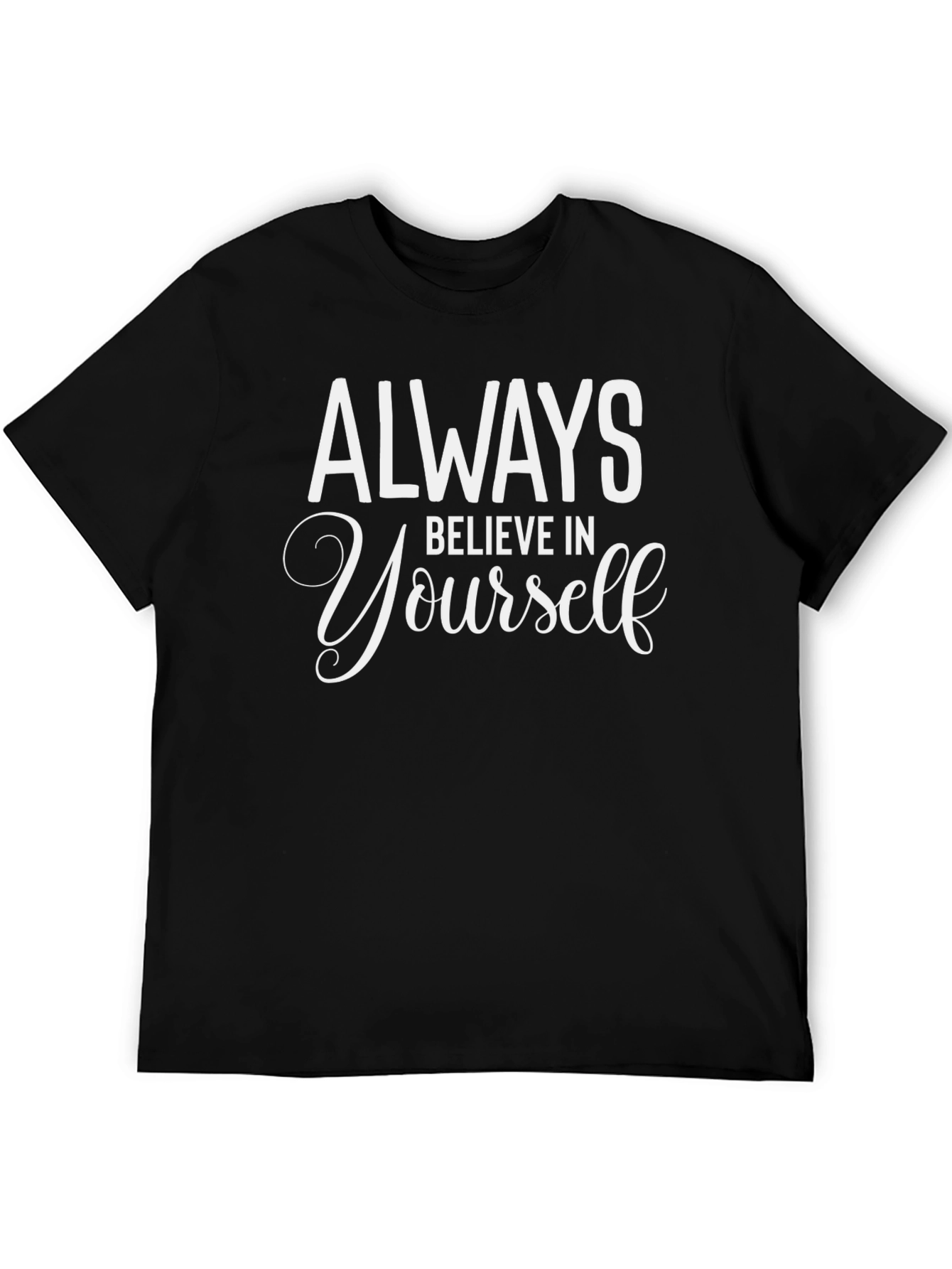 Always Believe T-Shirt - Motivational Tee