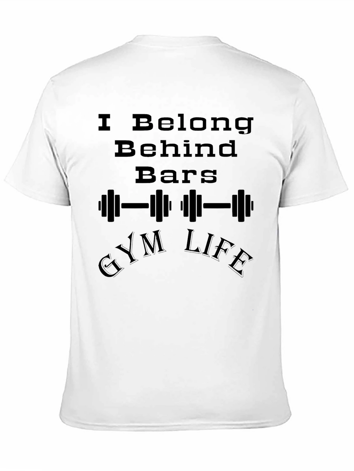 I Belong Behind Bars Gym Life Graphic T-Shirt