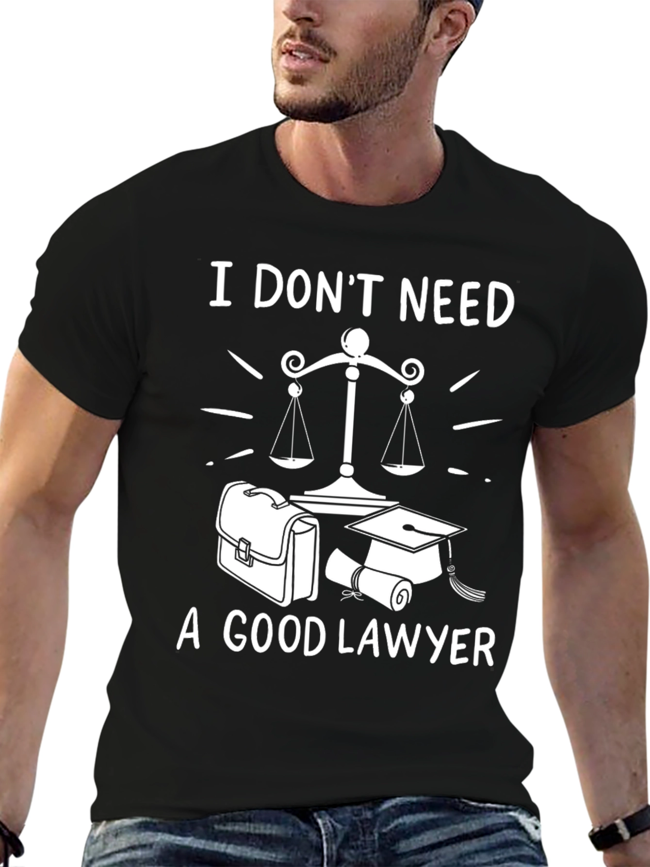 I Dont Need A Good Lawyer Graphic Tee
