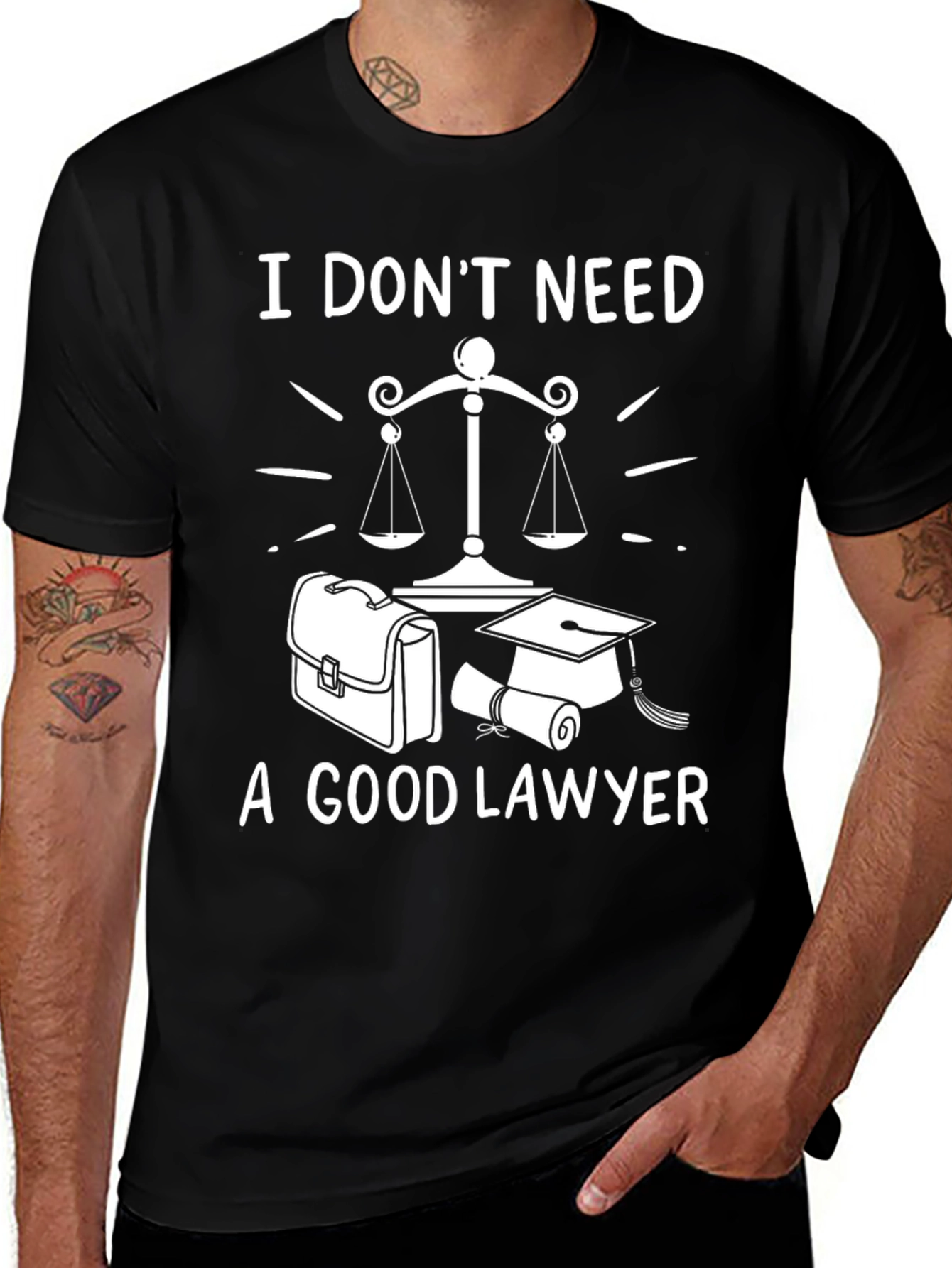 I Dont Need A Good Lawyer Graphic Tee