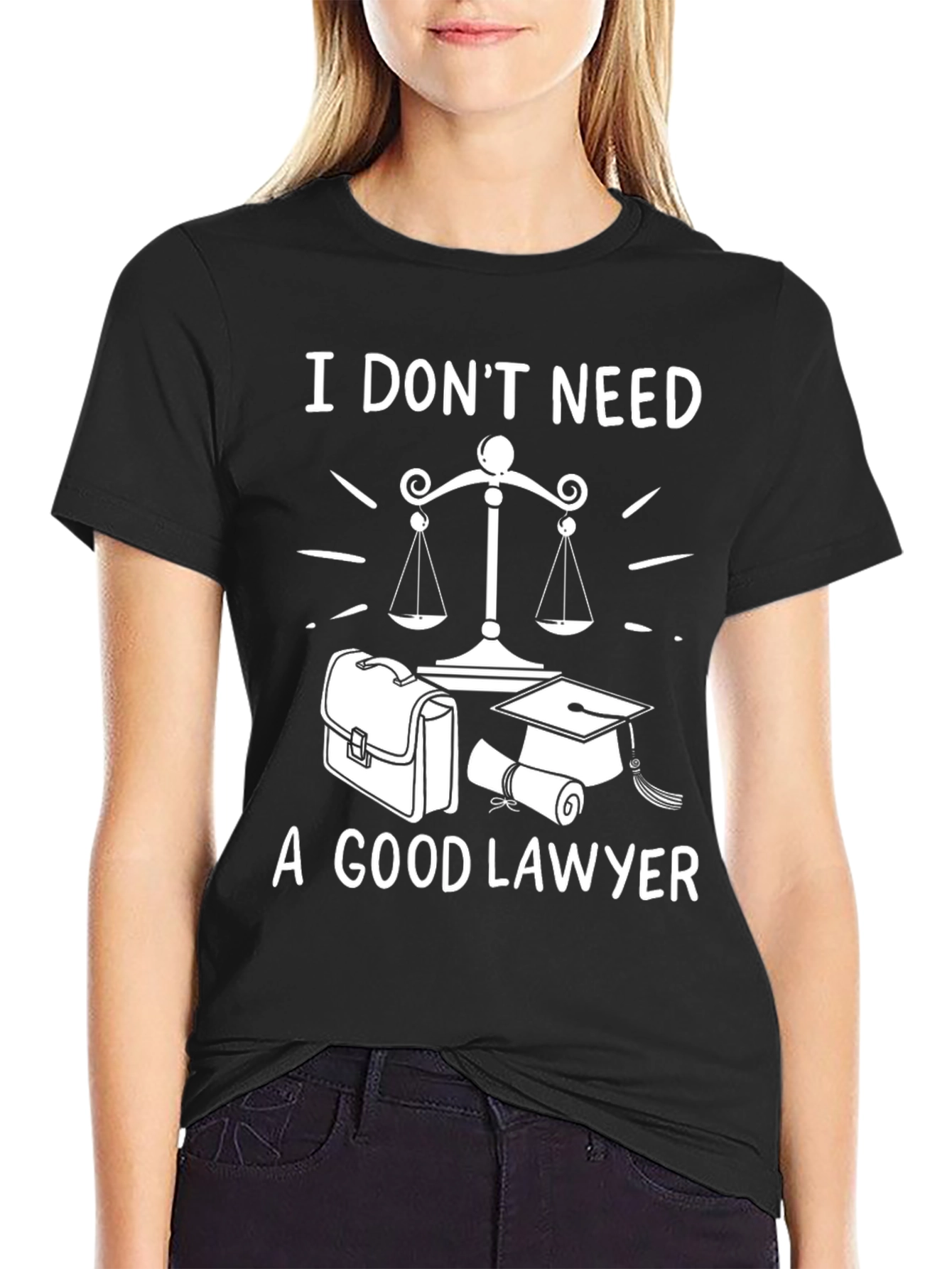 I Dont Need A Good Lawyer Graphic Tee