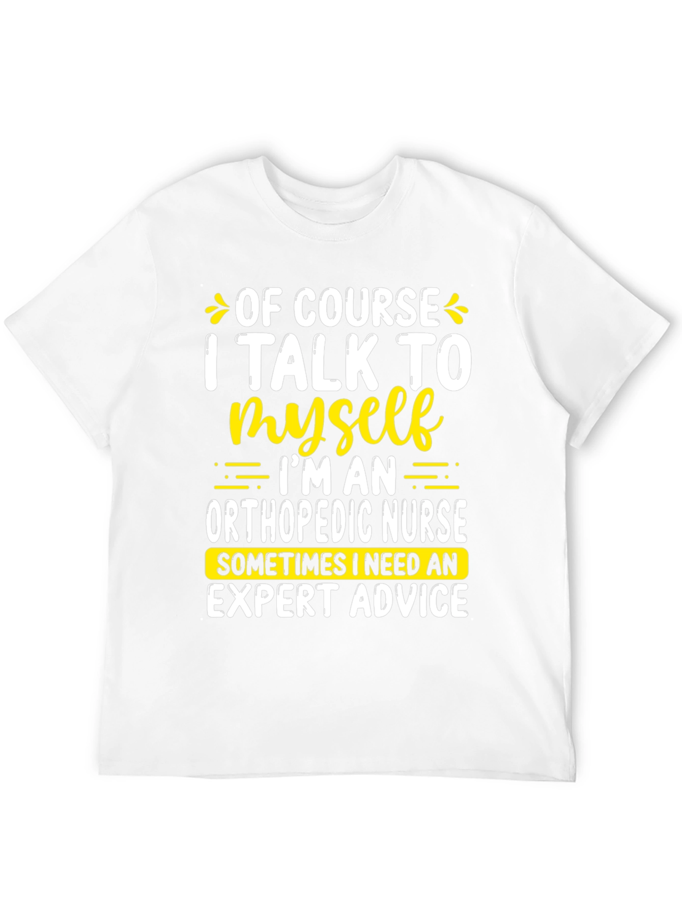 Funny Orthopedic Nurse T-Shirt: I Talk To Myself