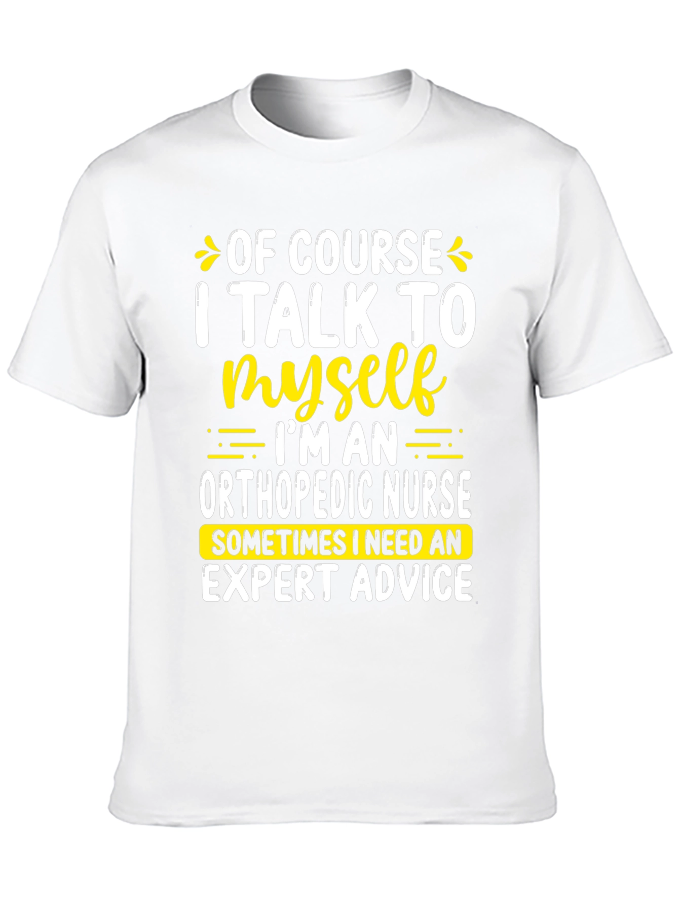 Funny Orthopedic Nurse T-Shirt: I Talk To Myself