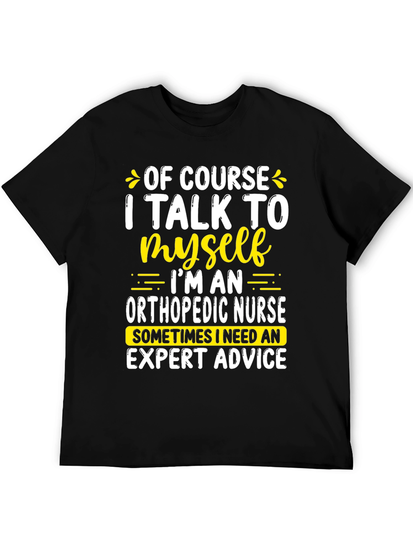 Funny Orthopedic Nurse T-Shirt: I Talk To Myself