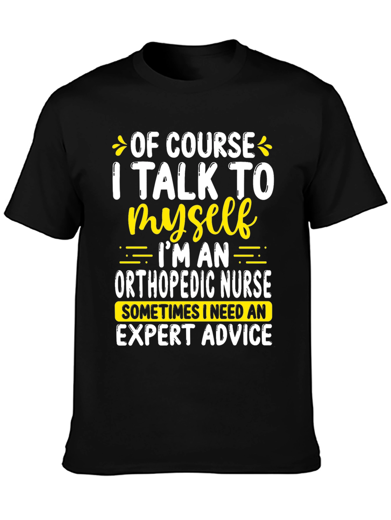 Funny Orthopedic Nurse T-Shirt: I Talk To Myself