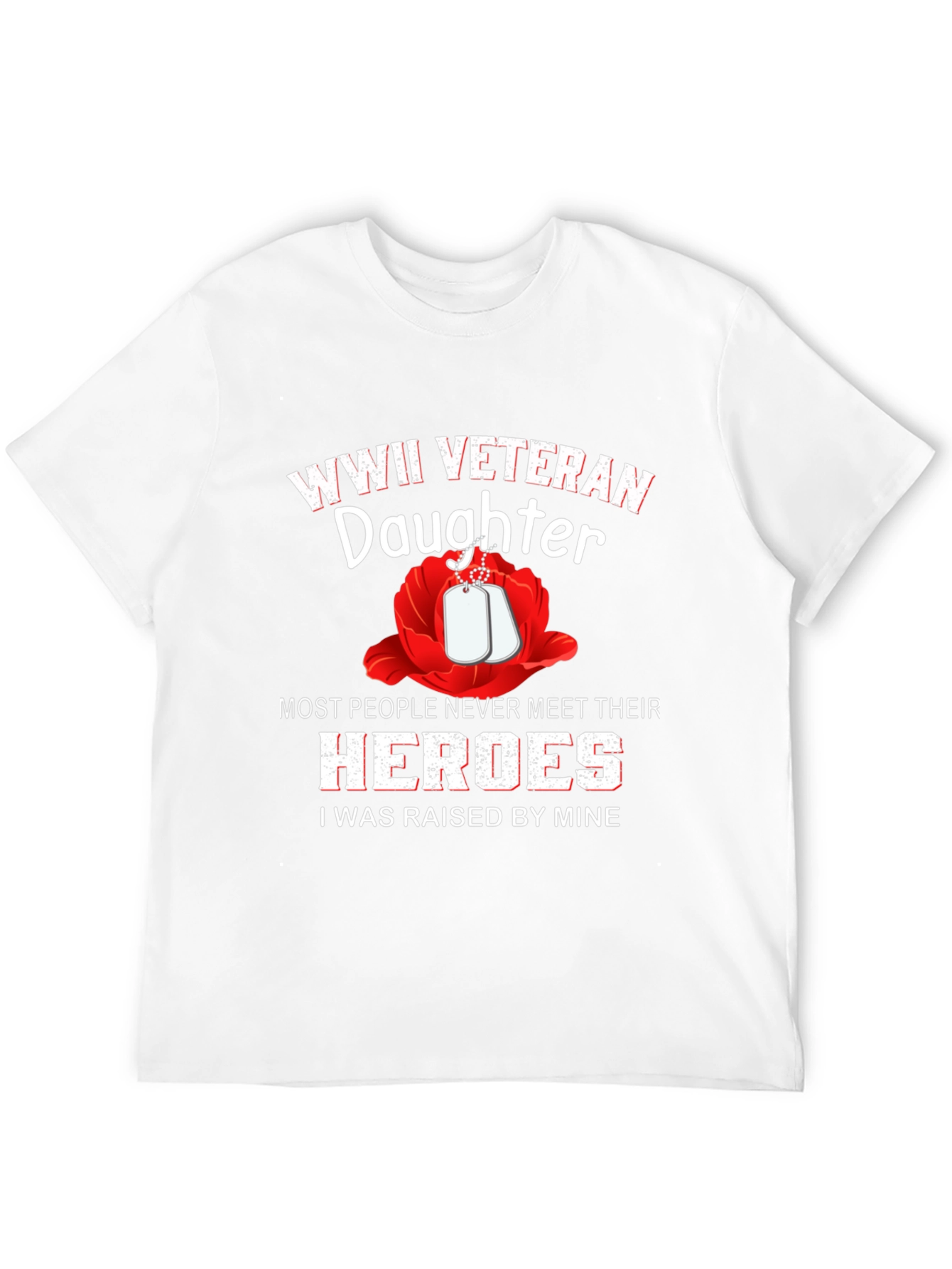 WWII Veteran Daughter T-Shirt - Raised by Heroes