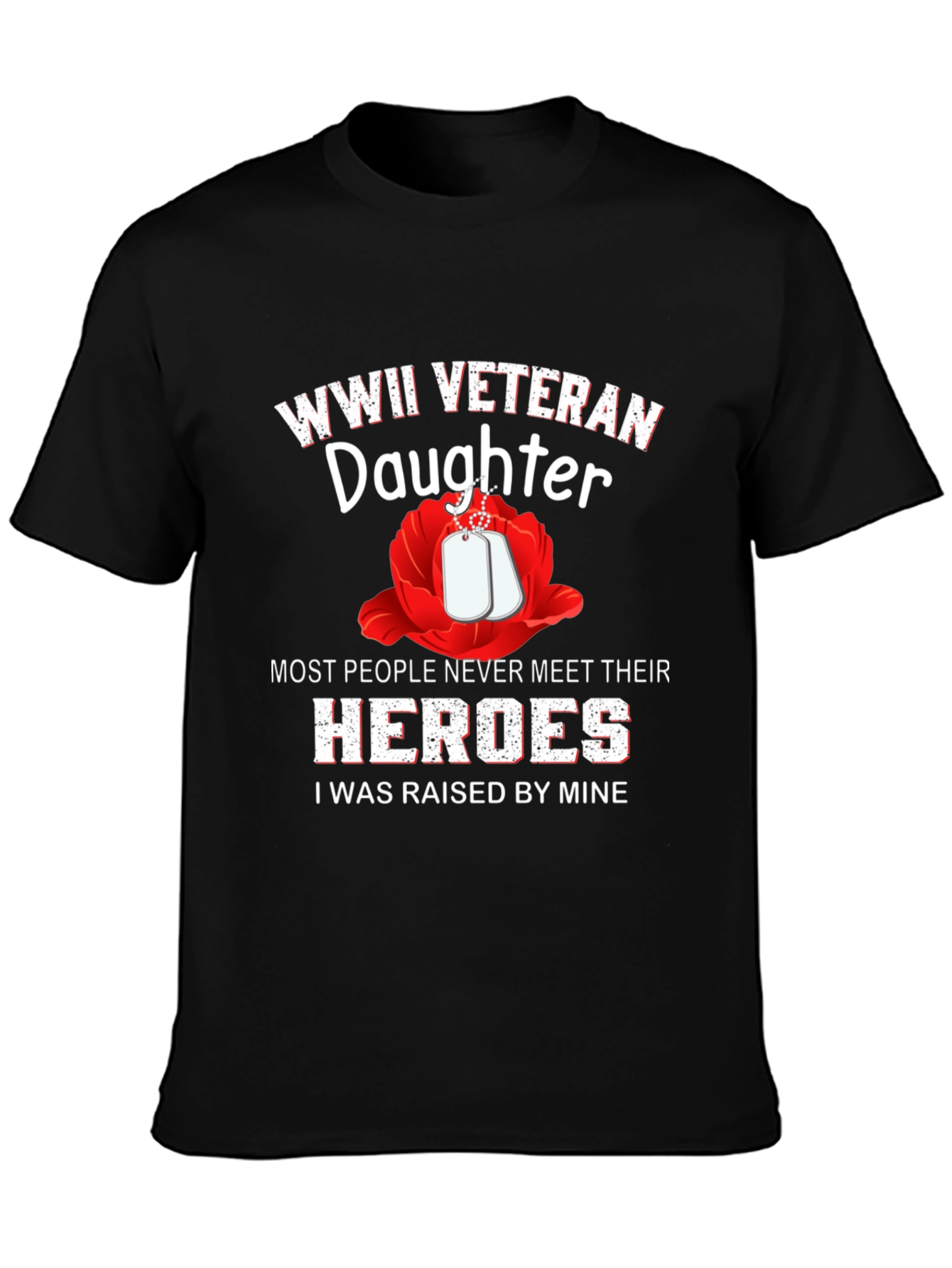 WWII Veteran Daughter T-Shirt - Raised by Heroes