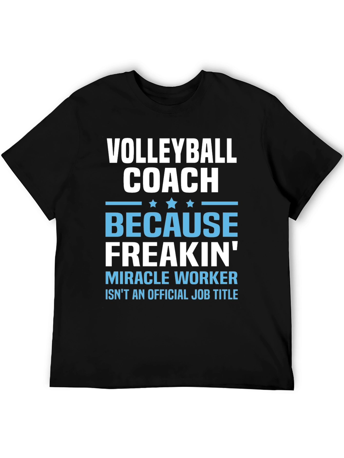 Volleyball Coach Freakin Miracle Worker T-Shirt