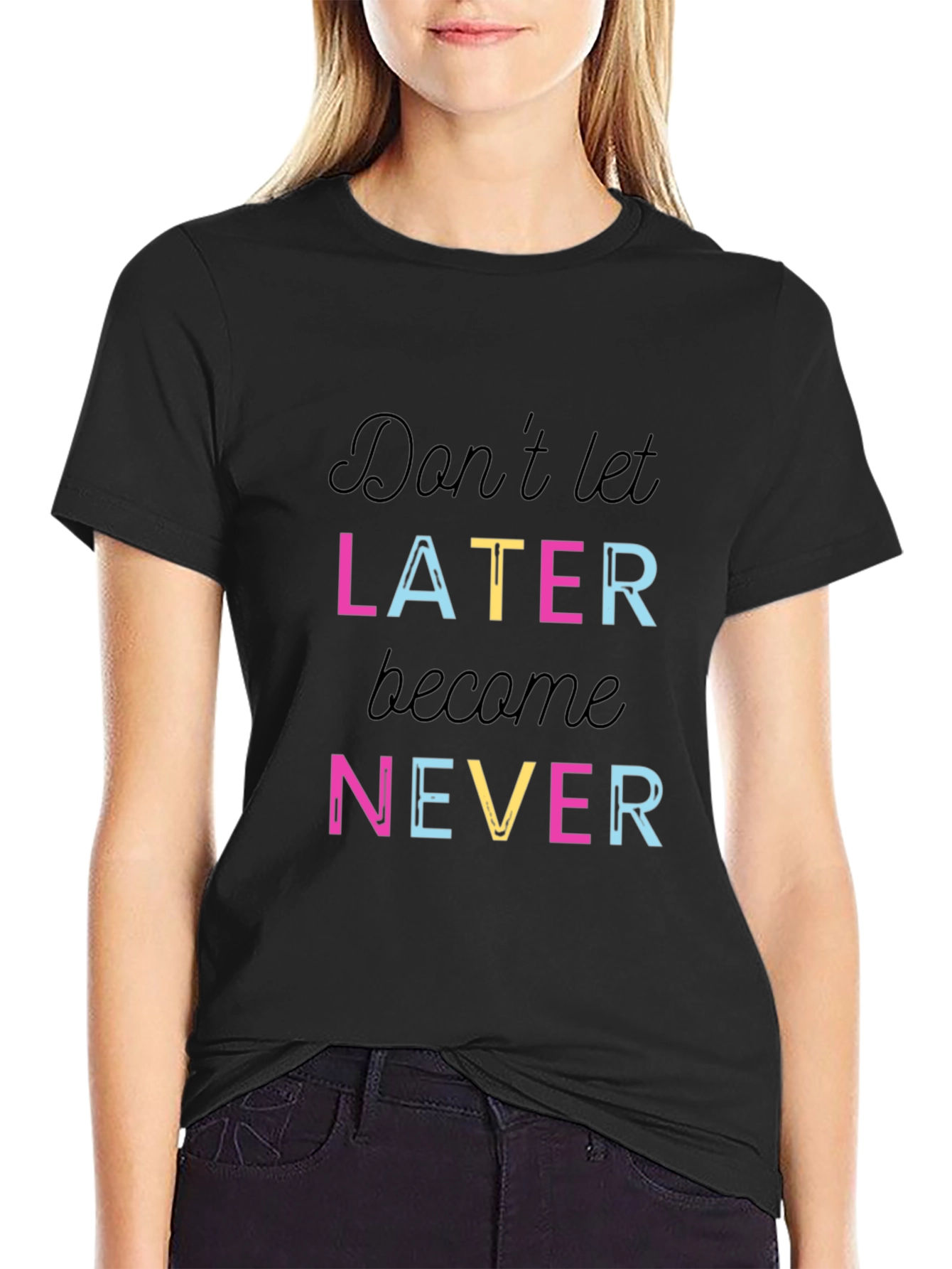 Dont Let Later Become Never T-Shirt - Inspiring Motivation